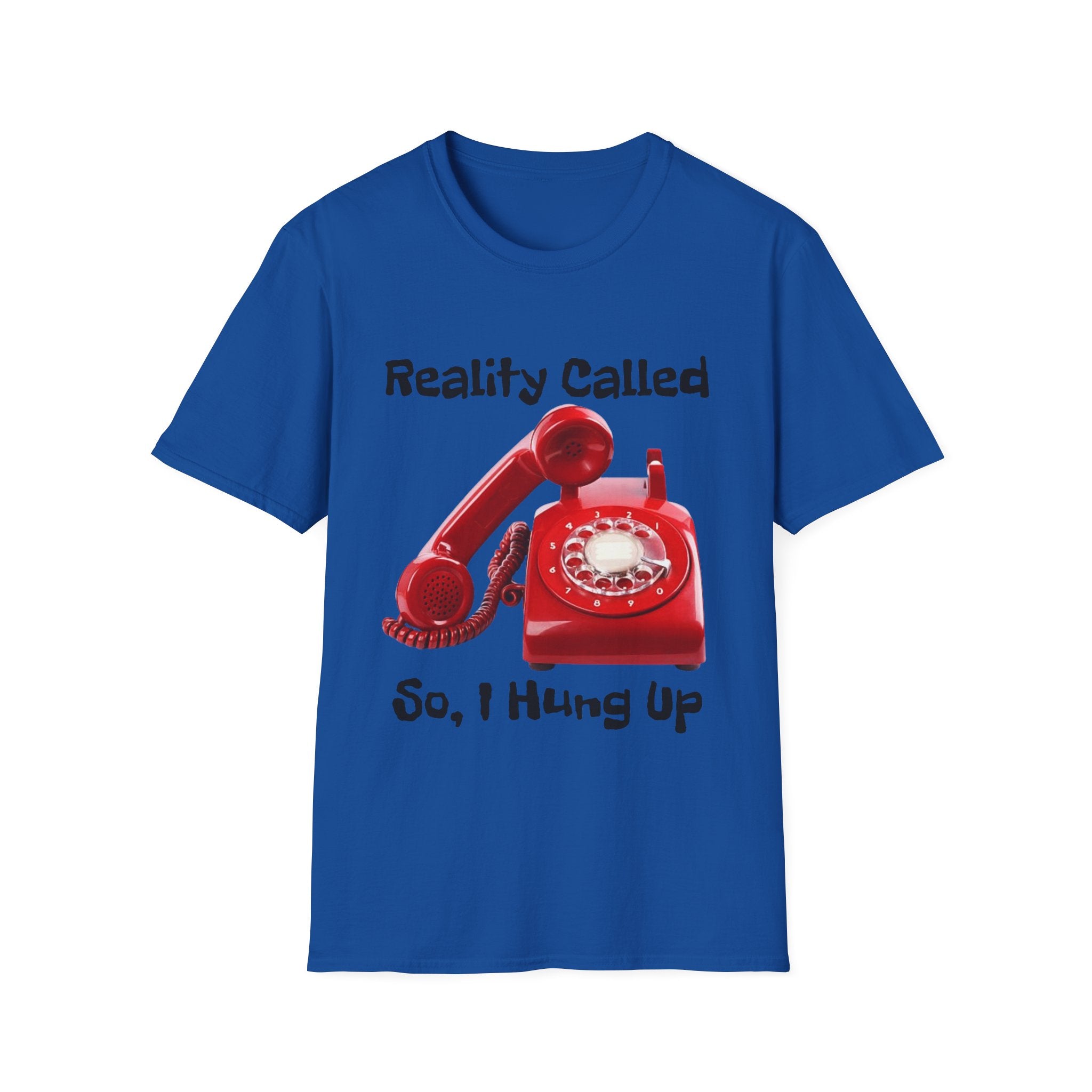 Reality Called So I Hung Up Unisex Softstyle T-Shirt