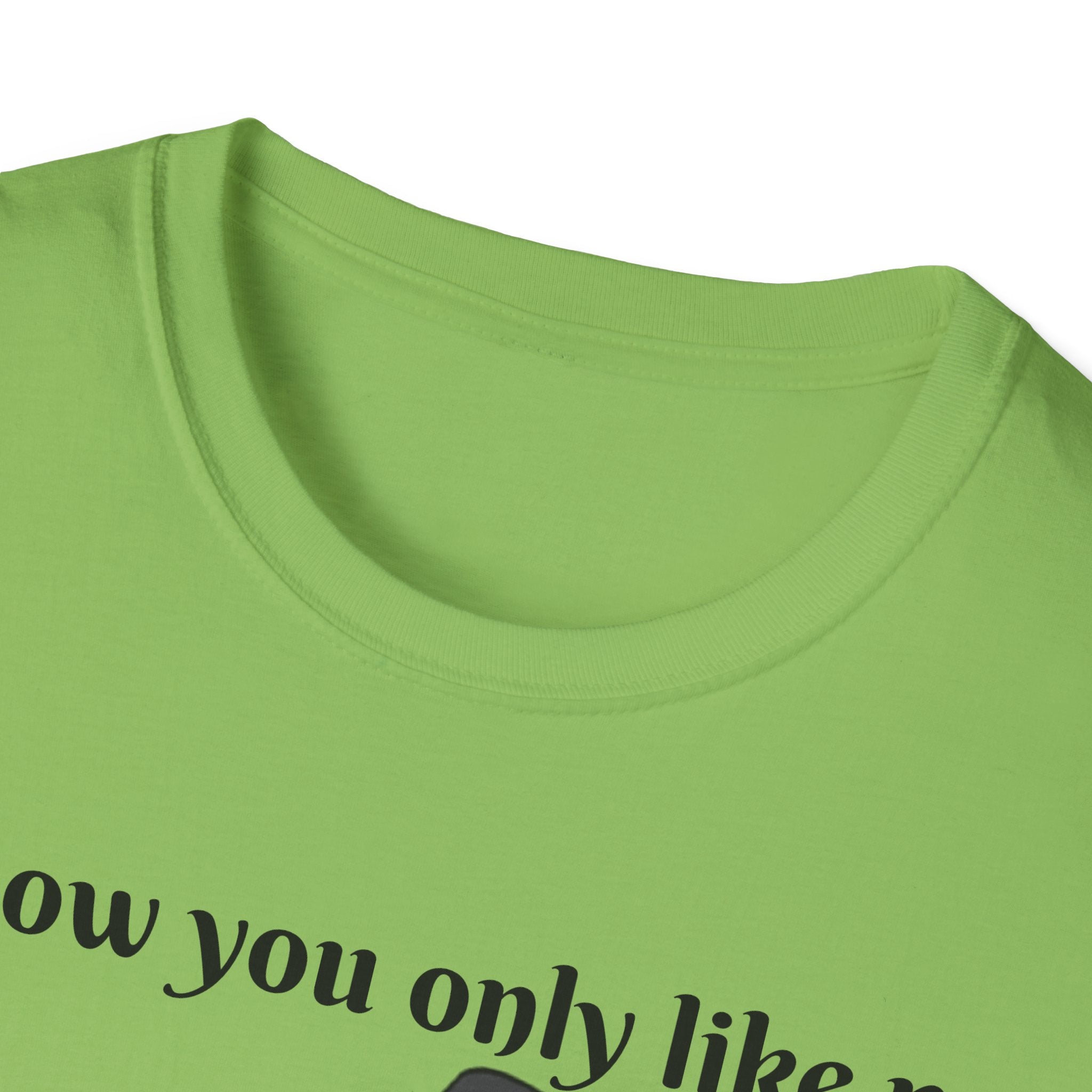 I Know You Only Like Me For My Breasts Unisex Softstyle T-Shirt
