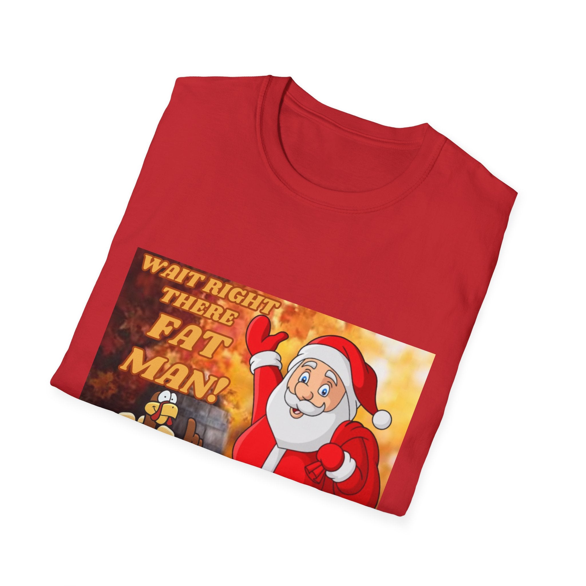 Wait Right There Fat Man It's Not Your Turn Unisex Softstyle T-Shirt