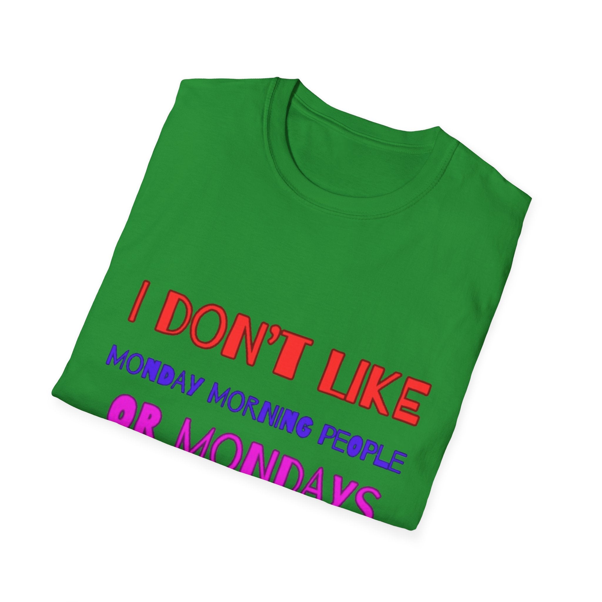 I Don't Like Mondays, Mornings, People Unisex Softstyle T-Shirt