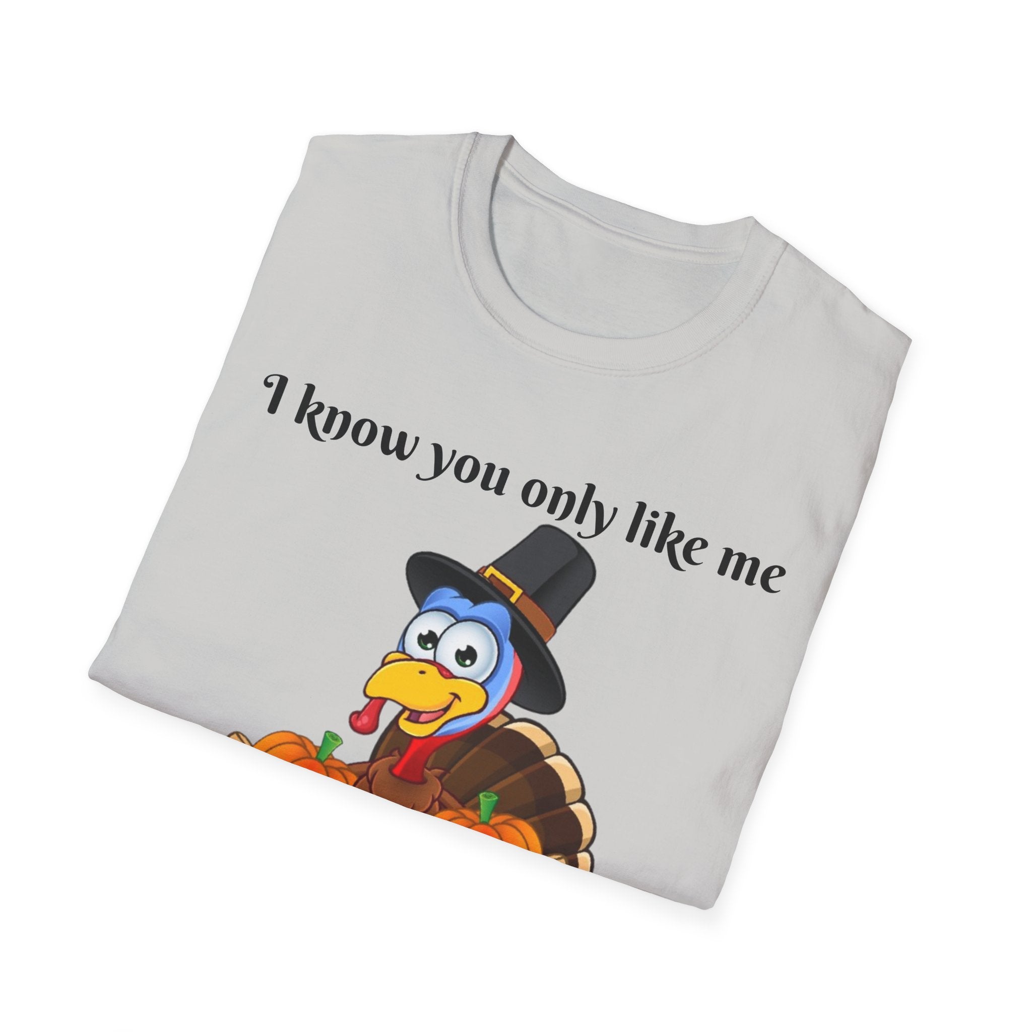I Know You Only Like Me For My Breasts Unisex Softstyle T-Shirt