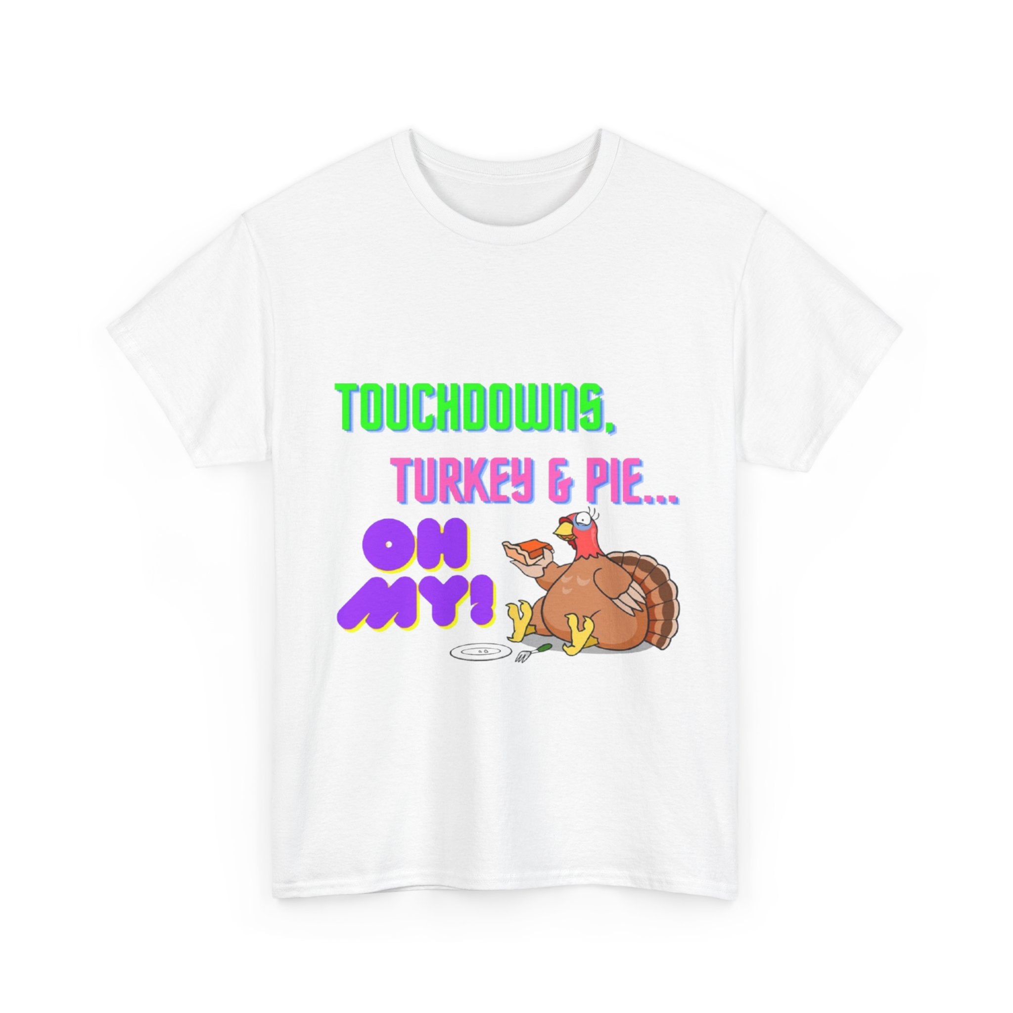 Touchdowns, Turkey & Pie Oh My! Unisex Heavy Cotton T-Shirt