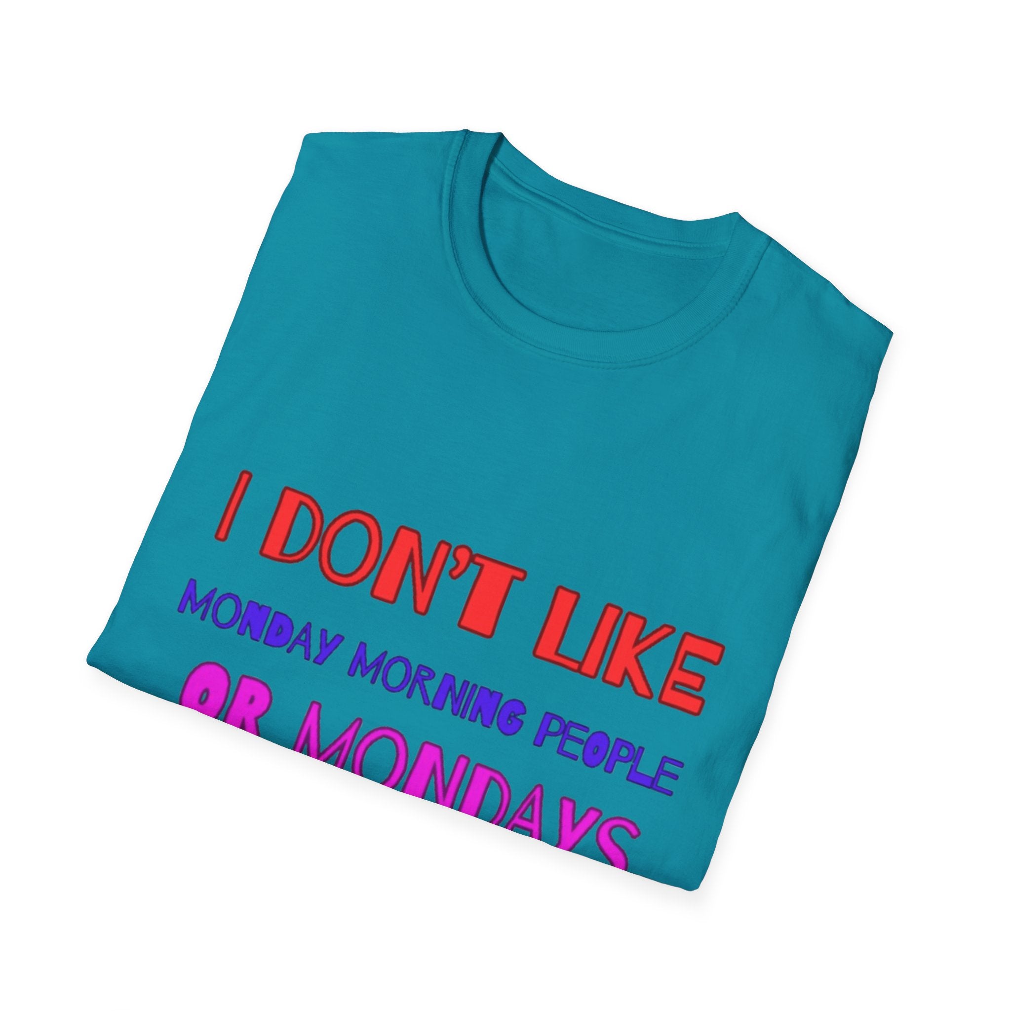 I Don't Like Mondays, Mornings, People Unisex Softstyle T-Shirt