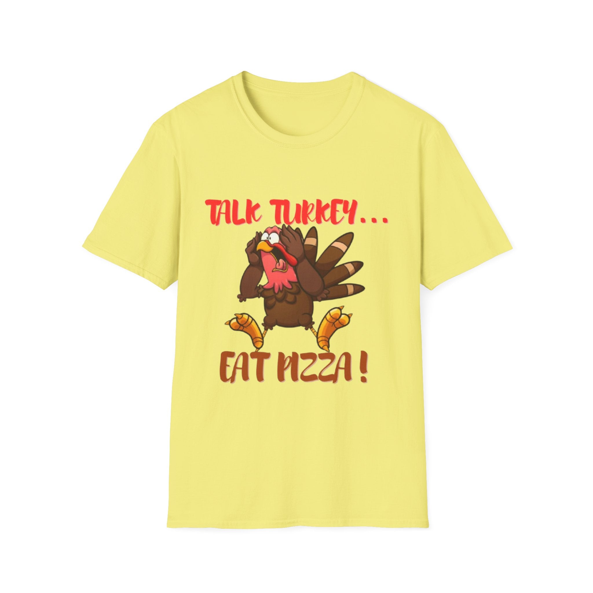 Talk Turkey... Eat Pizza! Unisex Softstyle T-Shirt