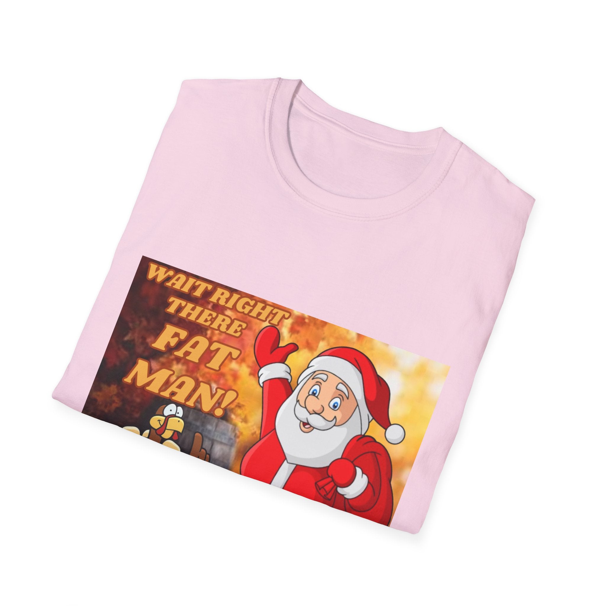 Wait Right There Fat Man It's Not Your Turn Unisex Softstyle T-Shirt