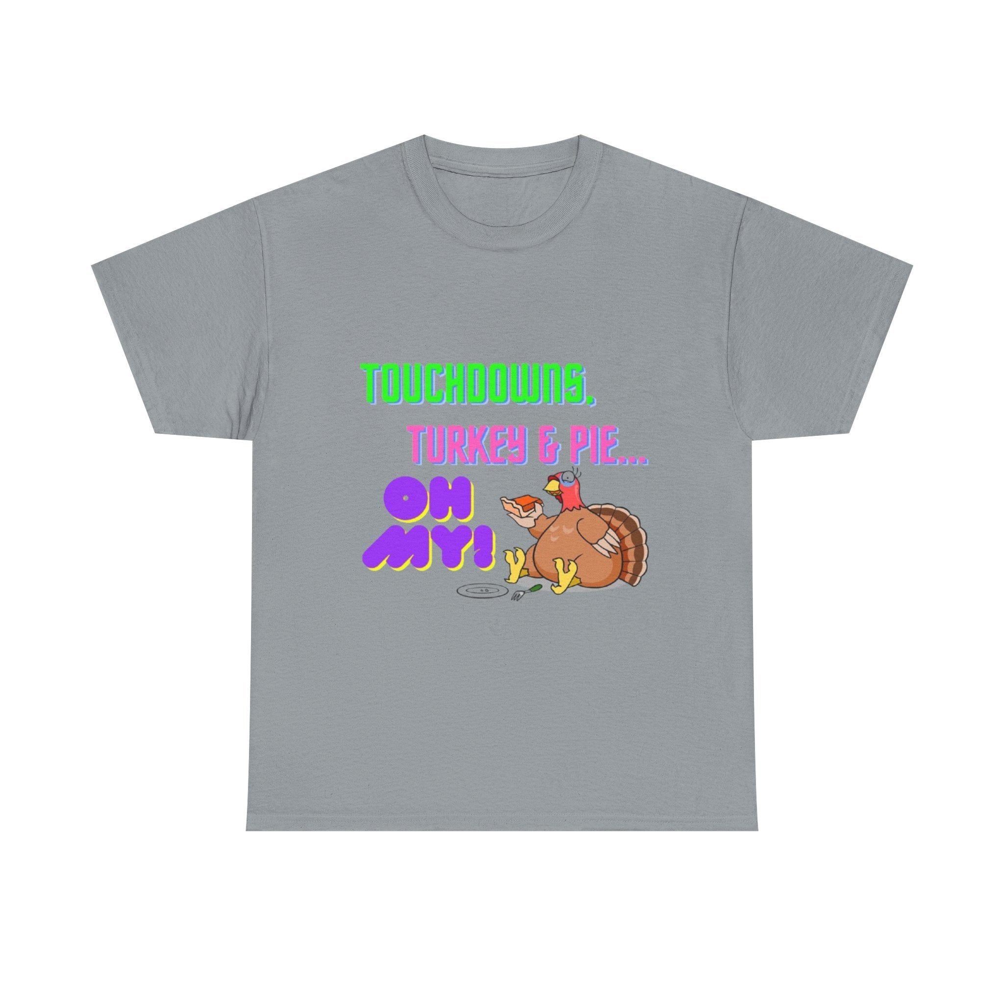 Touchdowns, Turkey & Pie Oh My! Unisex Heavy Cotton T-Shirt
