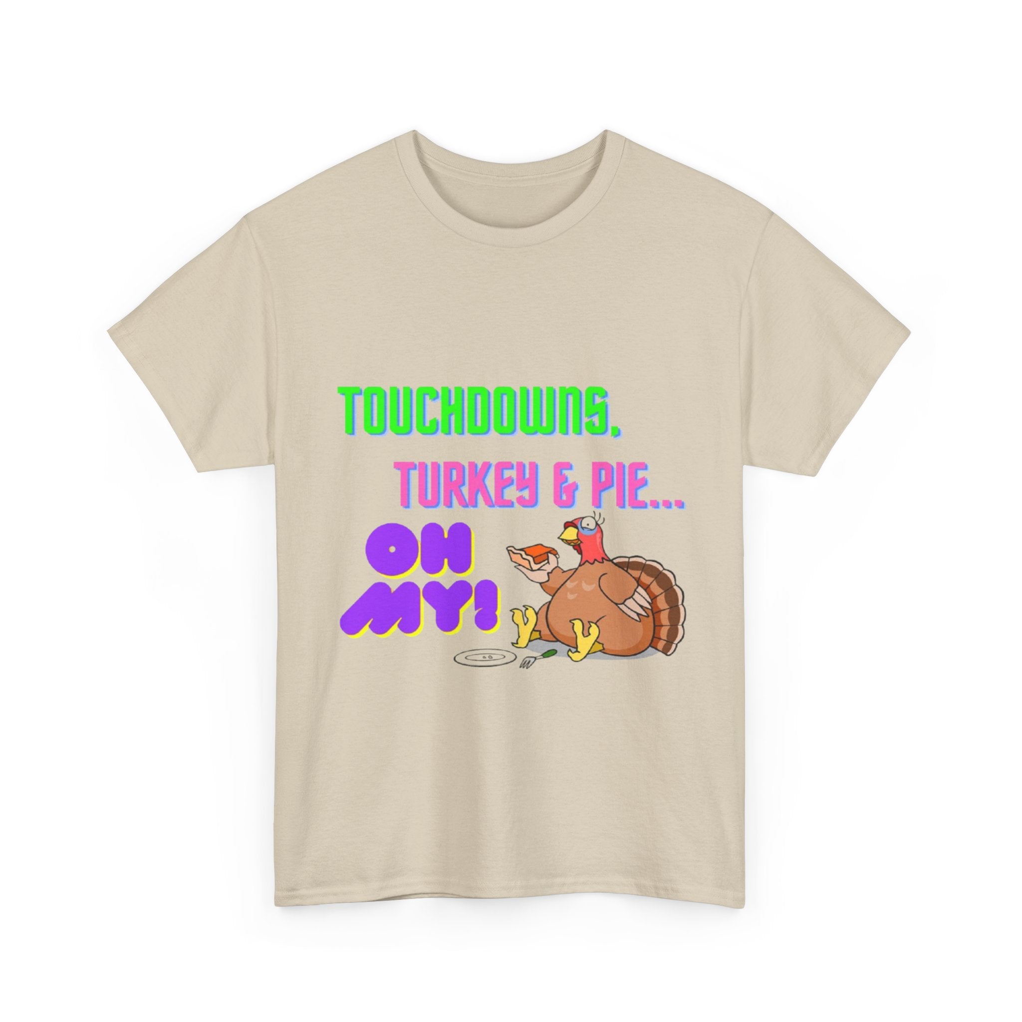 Touchdowns, Turkey & Pie Oh My! Unisex Heavy Cotton T-Shirt