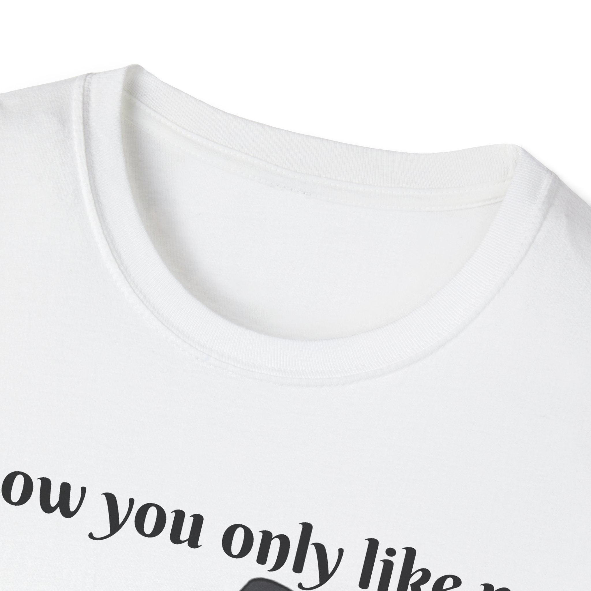 I Know You Only Like Me For My Breasts Unisex Softstyle T-Shirt