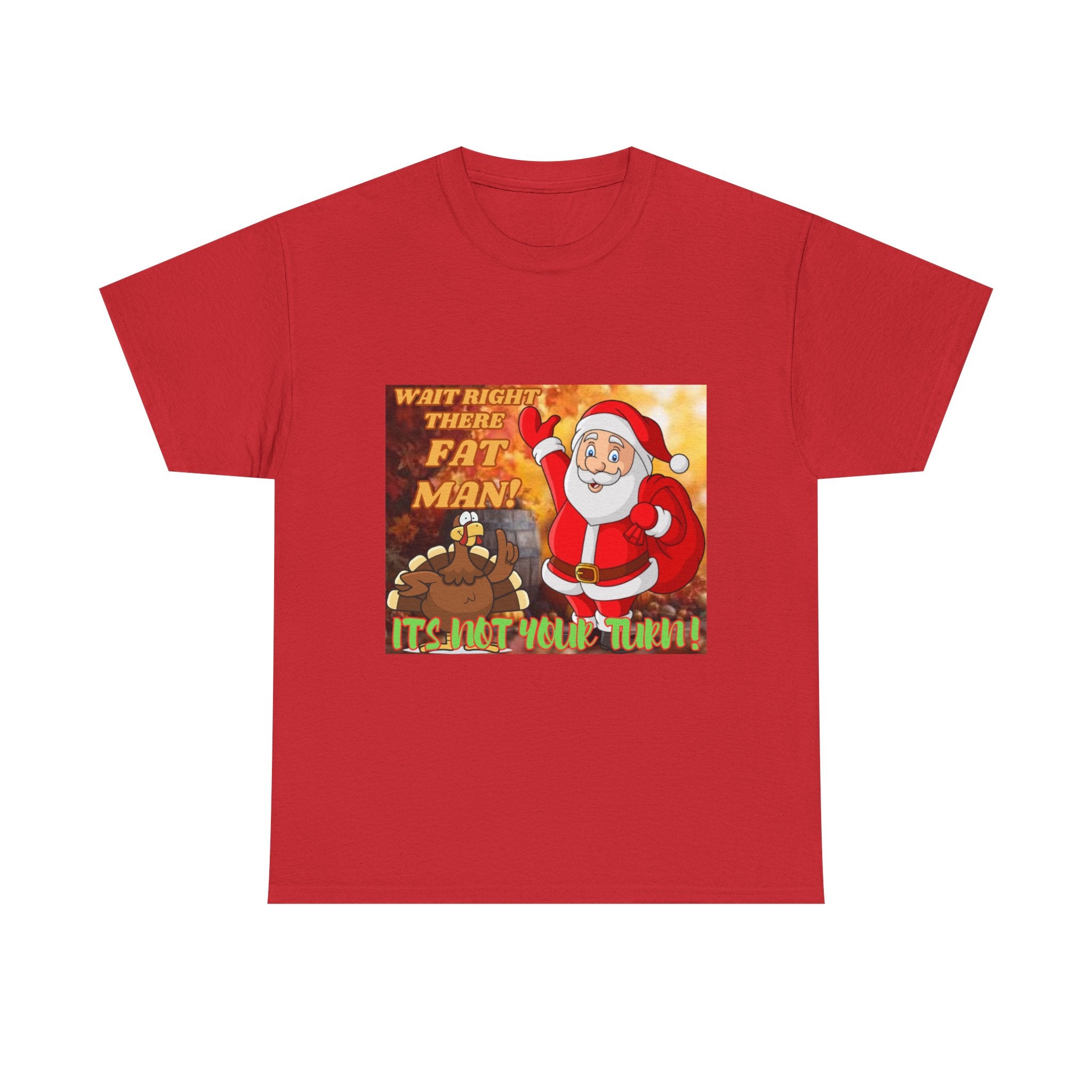 Wait Right There Fat Man It's Not Your Turn Unisex Heavy Cotton T-Shirt