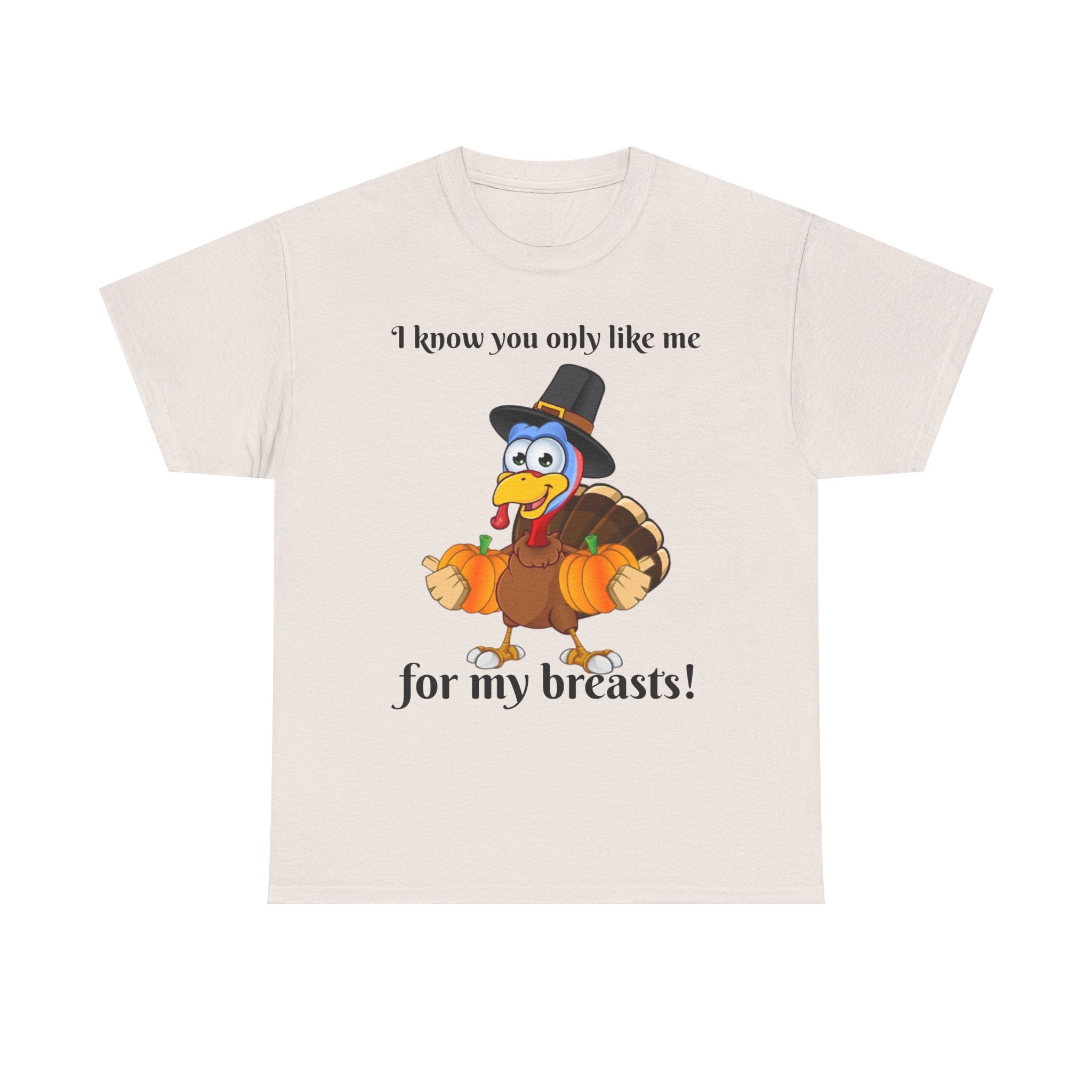 I Know You Only Like Me For My Breasts! Unisex Heavy Cotton T-Shirt