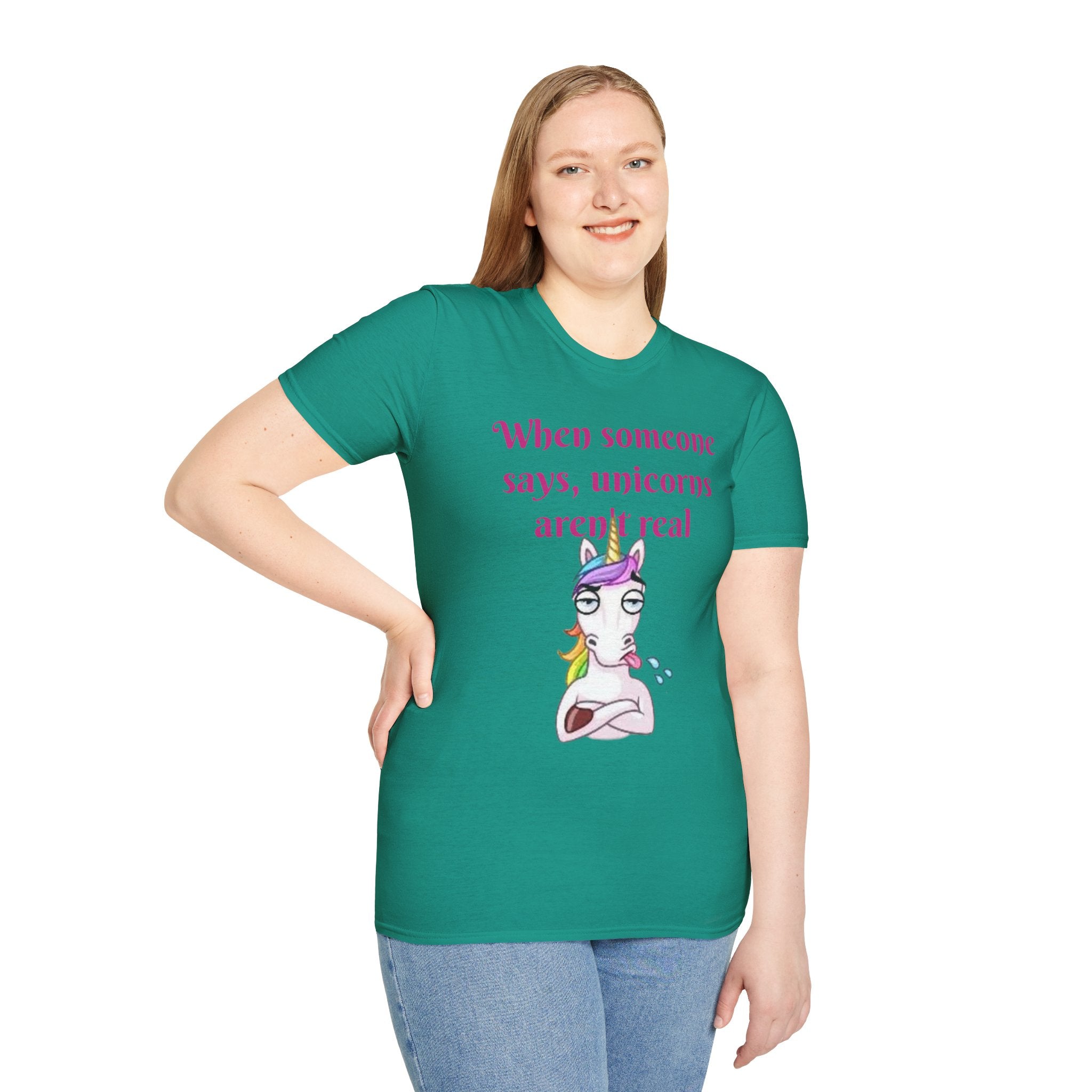 When Someone Says, Unicorns Aren't Real Unisex Softstyle T-Shirt