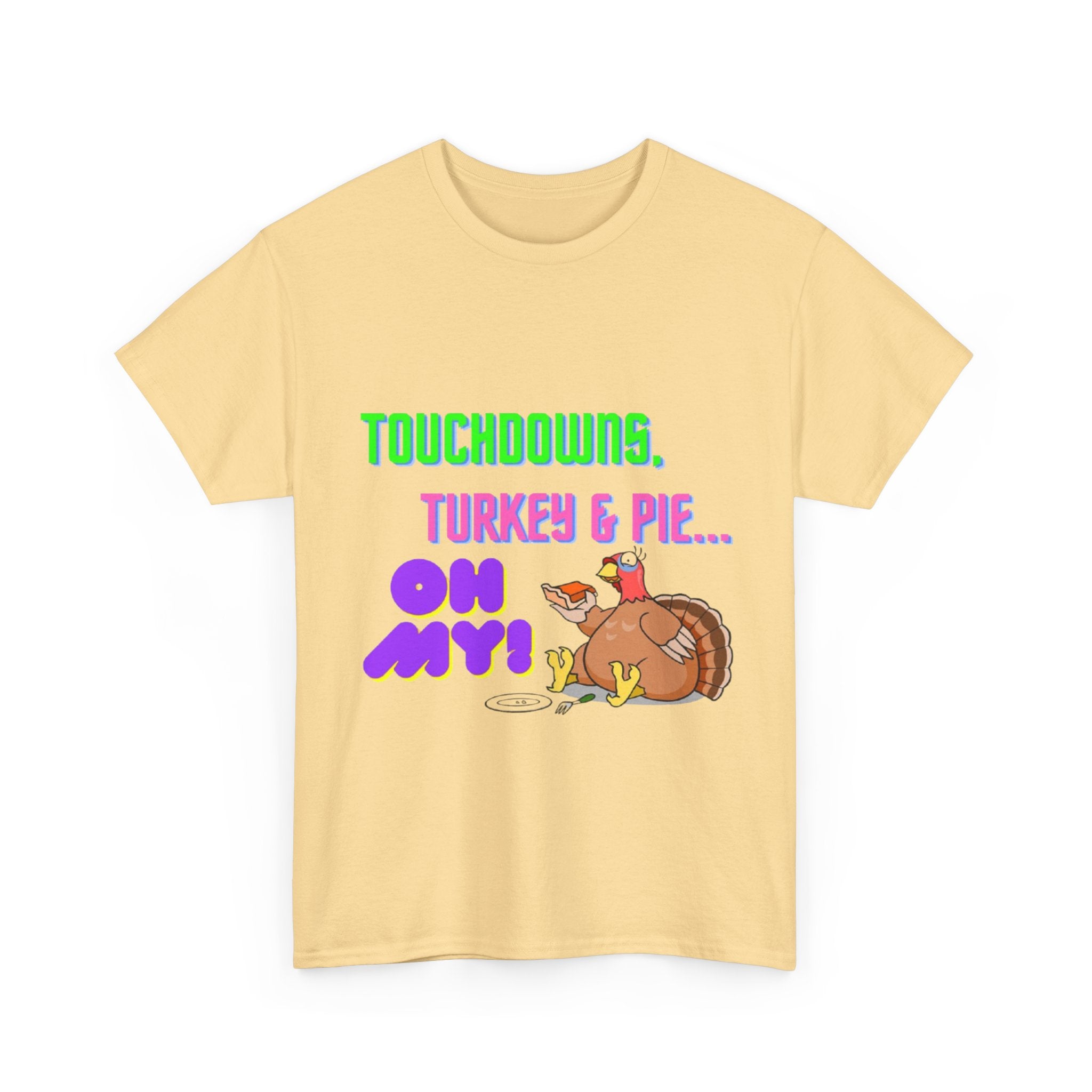 Touchdowns, Turkey & Pie Oh My! Unisex Heavy Cotton T-Shirt