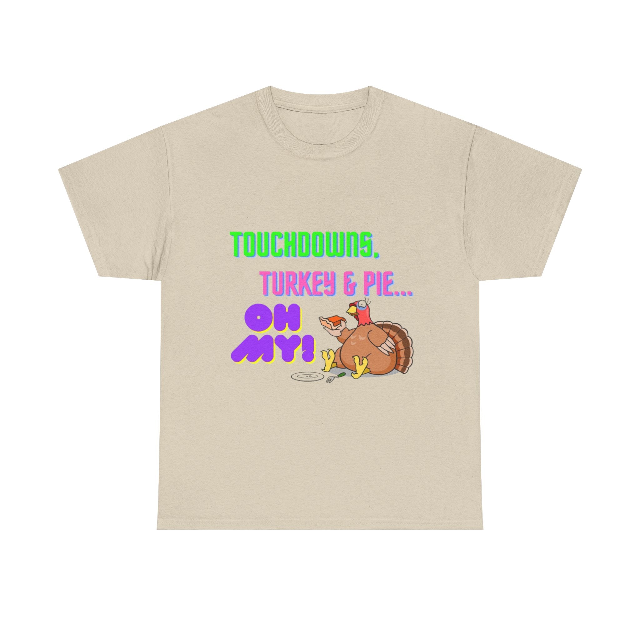 Touchdowns, Turkey & Pie Oh My! Unisex Heavy Cotton T-Shirt