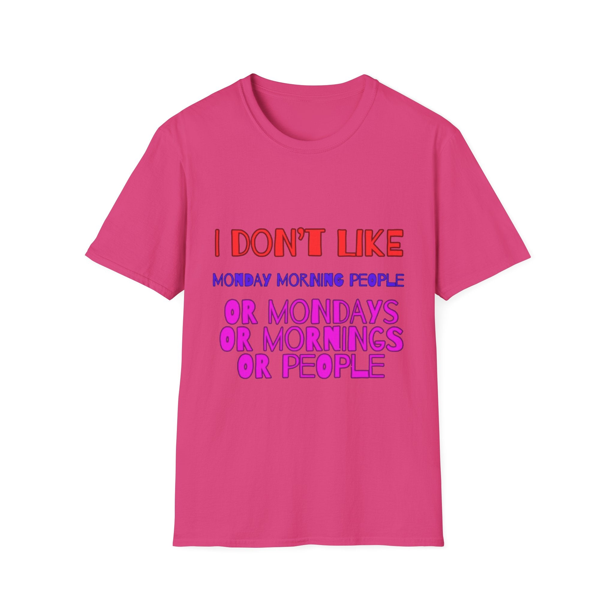 I Don't Like Mondays, Mornings, People Unisex Softstyle T-Shirt