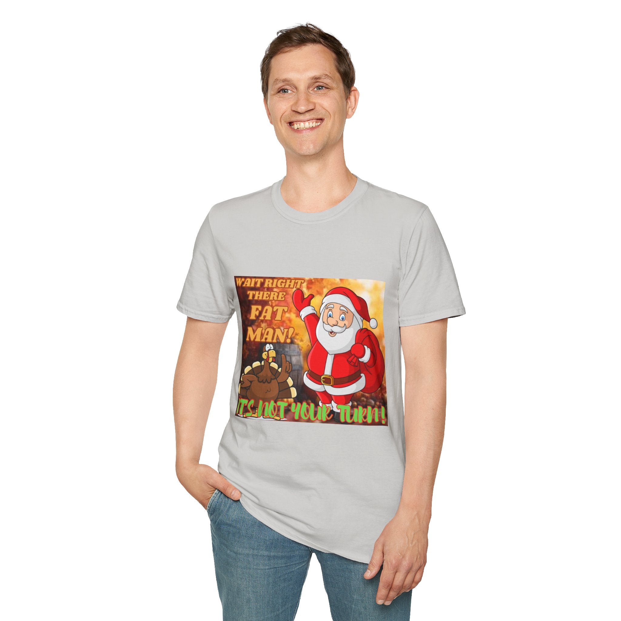 Wait Right There Fat Man It's Not Your Turn Unisex Softstyle T-Shirt