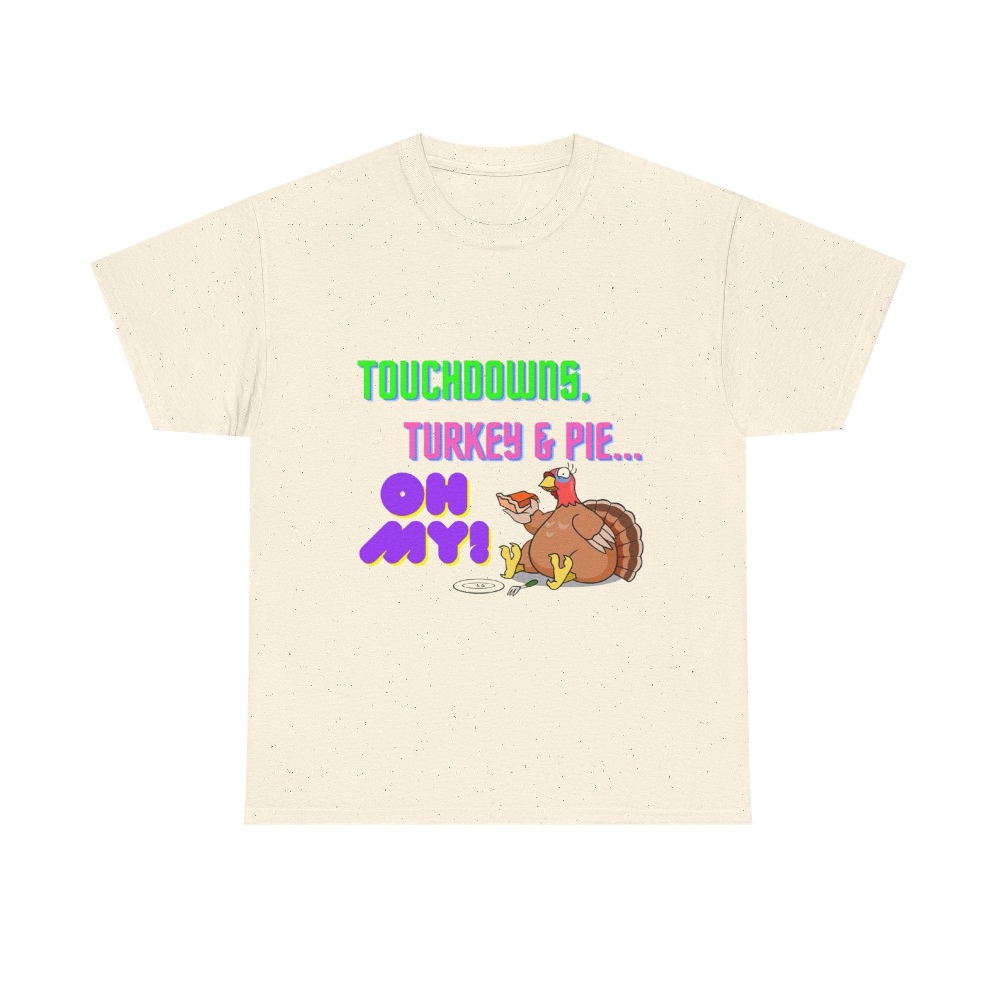 Touchdowns, Turkey & Pie Oh My! Unisex Heavy Cotton T-Shirt