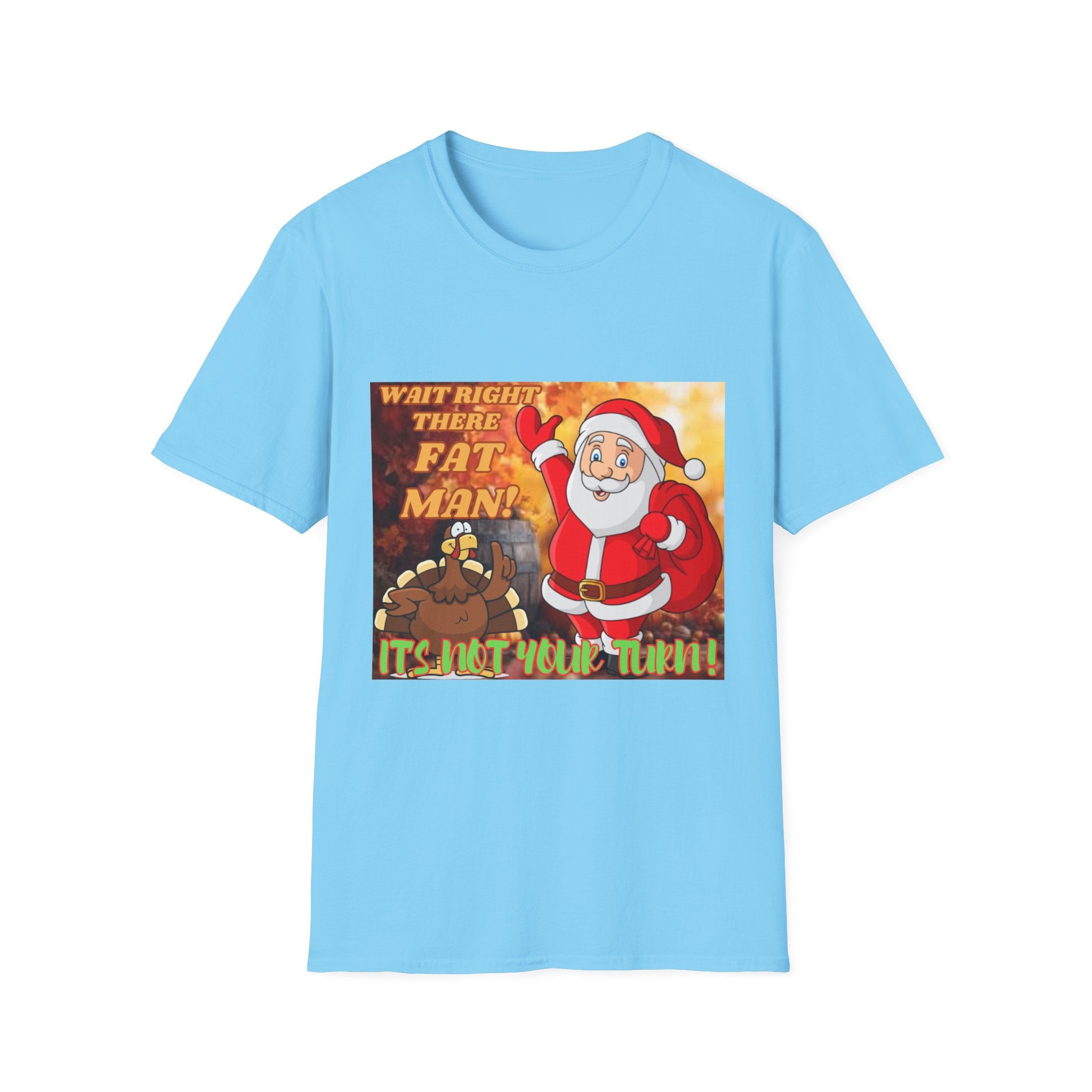Wait Right There Fat Man It's Not Your Turn Unisex Softstyle T-Shirt