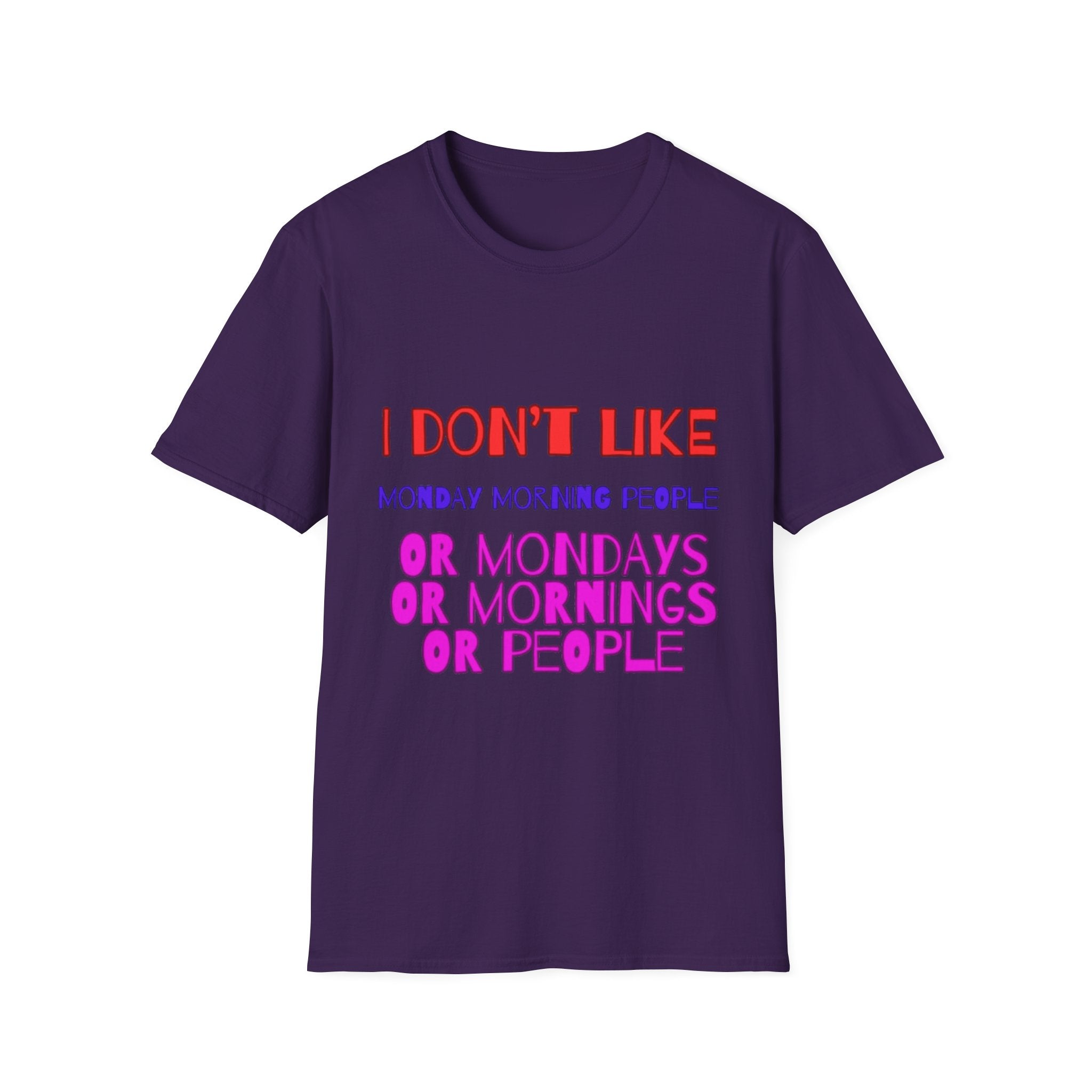I Don't Like Mondays, Mornings, People Unisex Softstyle T-Shirt
