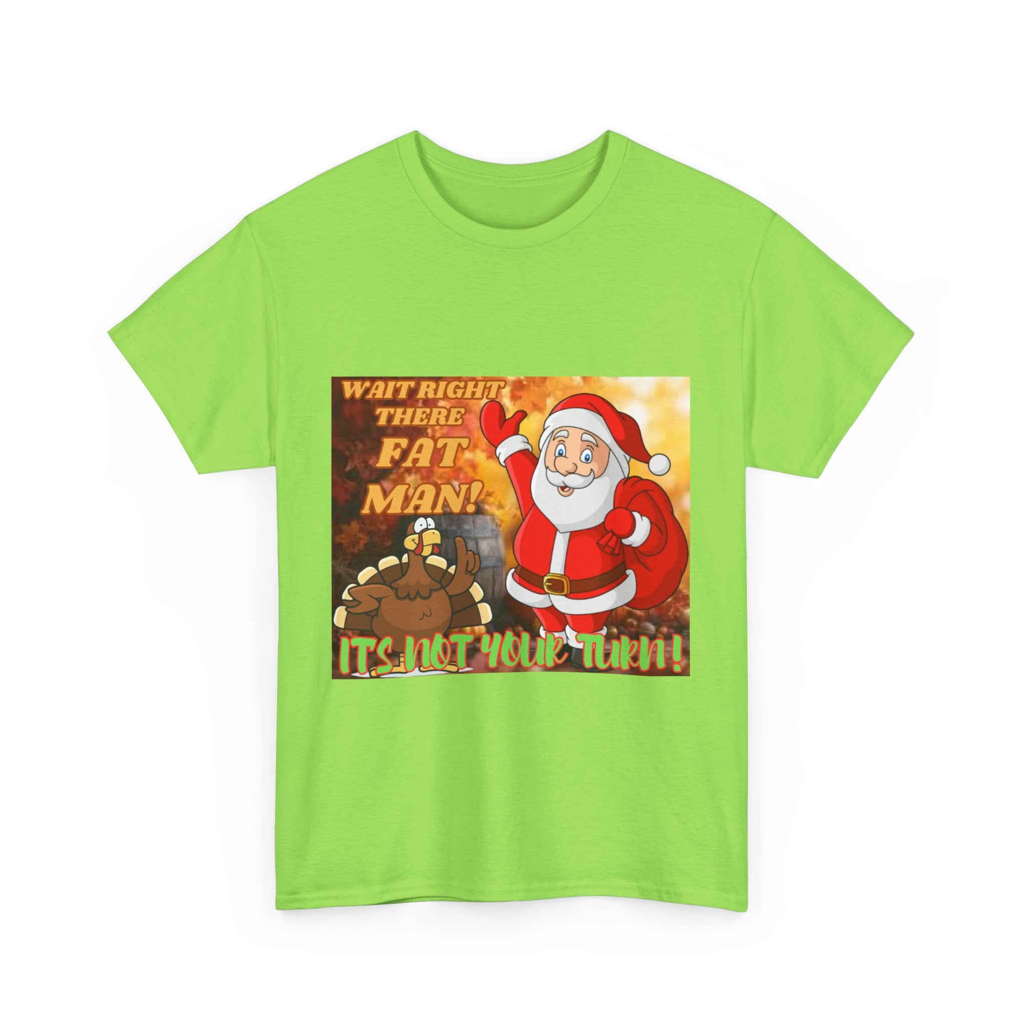 Wait Right There Fat Man It's Not Your Turn Unisex Heavy Cotton T-Shirt