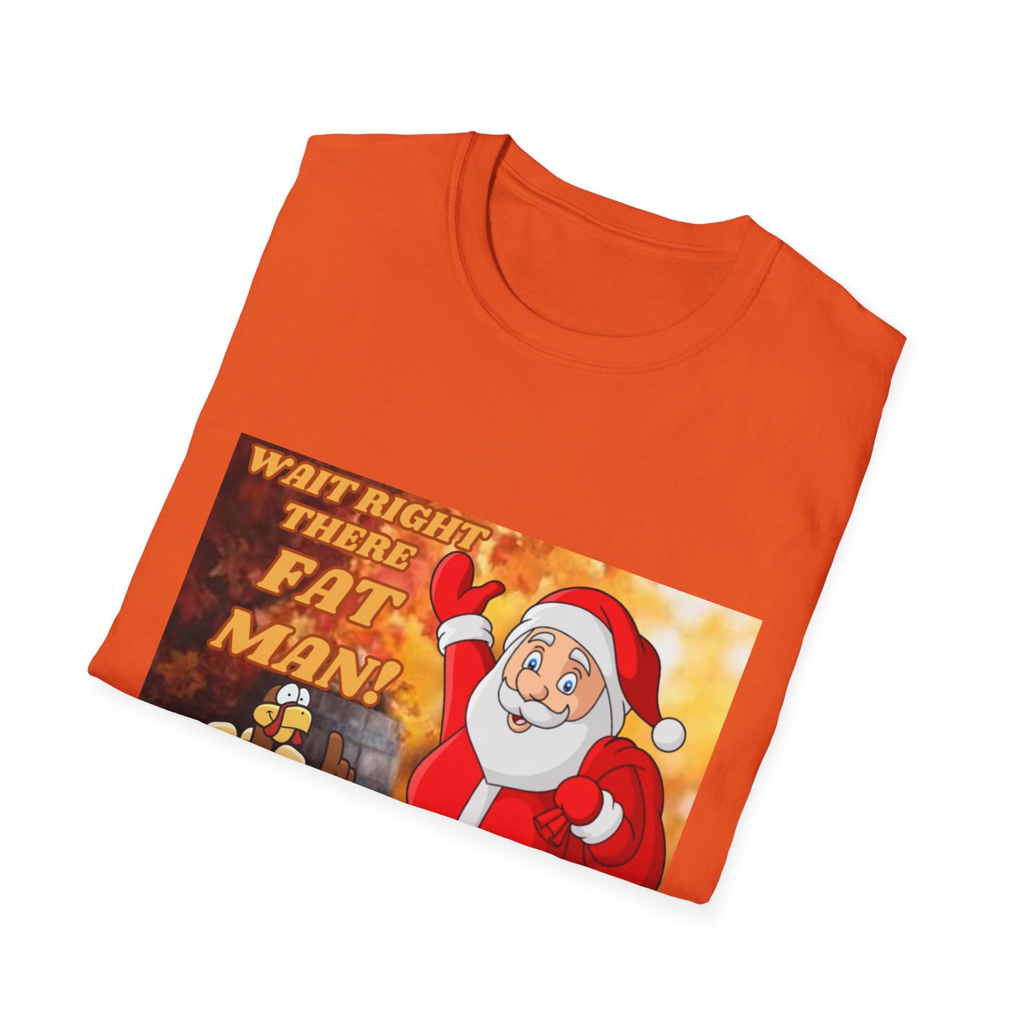 Wait Right There Fat Man It's Not Your Turn Unisex Softstyle T-Shirt