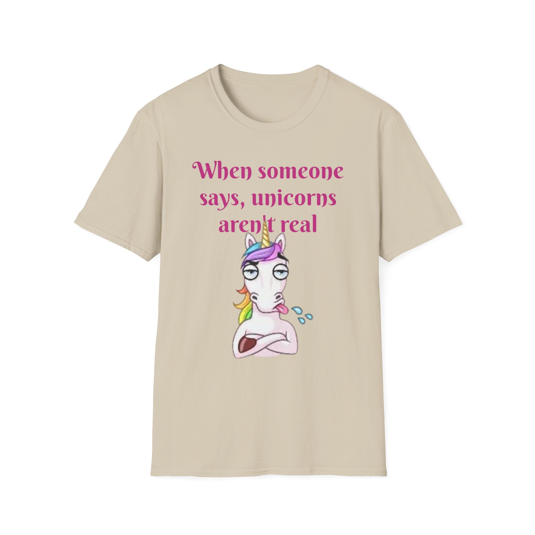 When Someone Says, Unicorns Aren't Real Unisex Softstyle T-Shirt