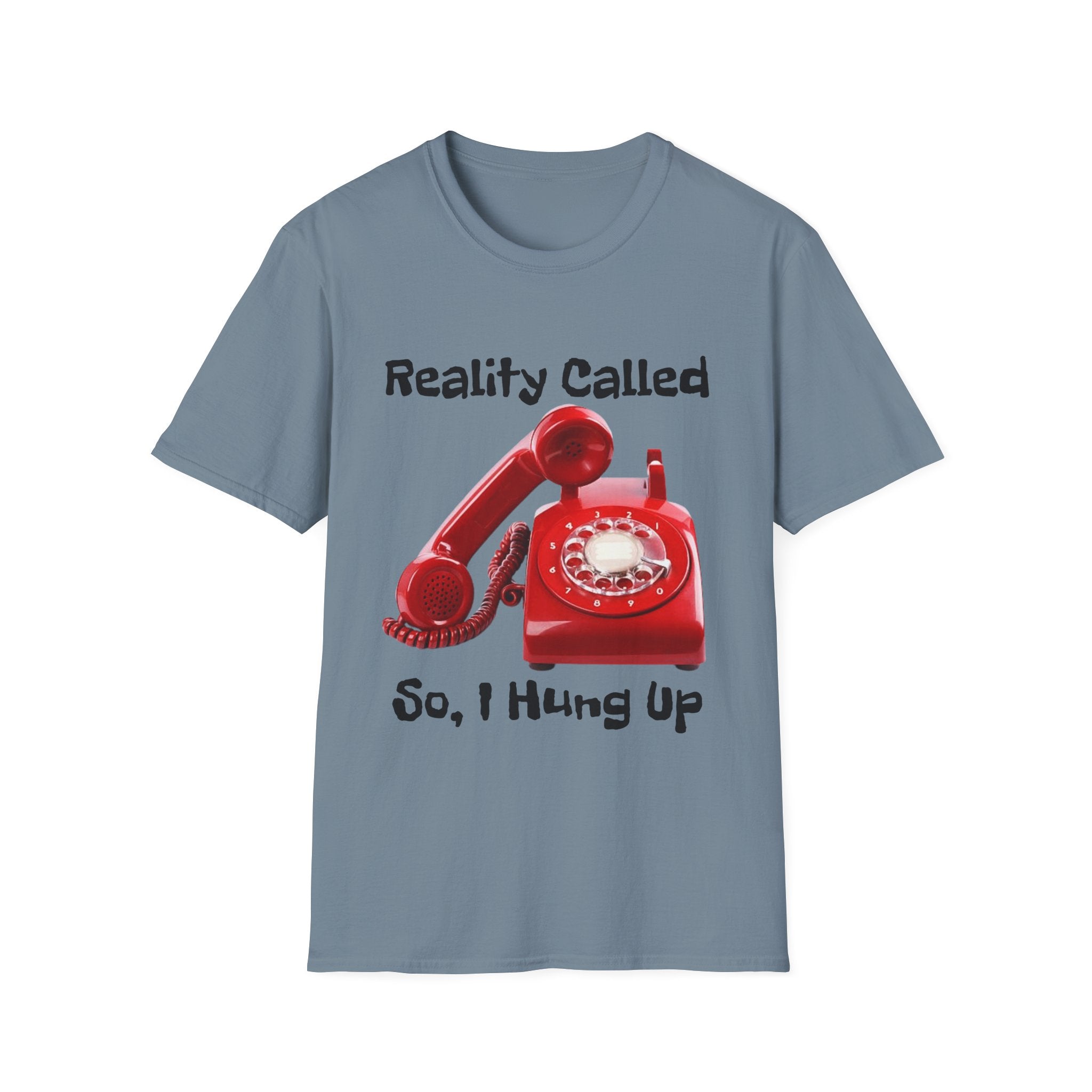 Reality Called So I Hung Up Unisex Softstyle T-Shirt
