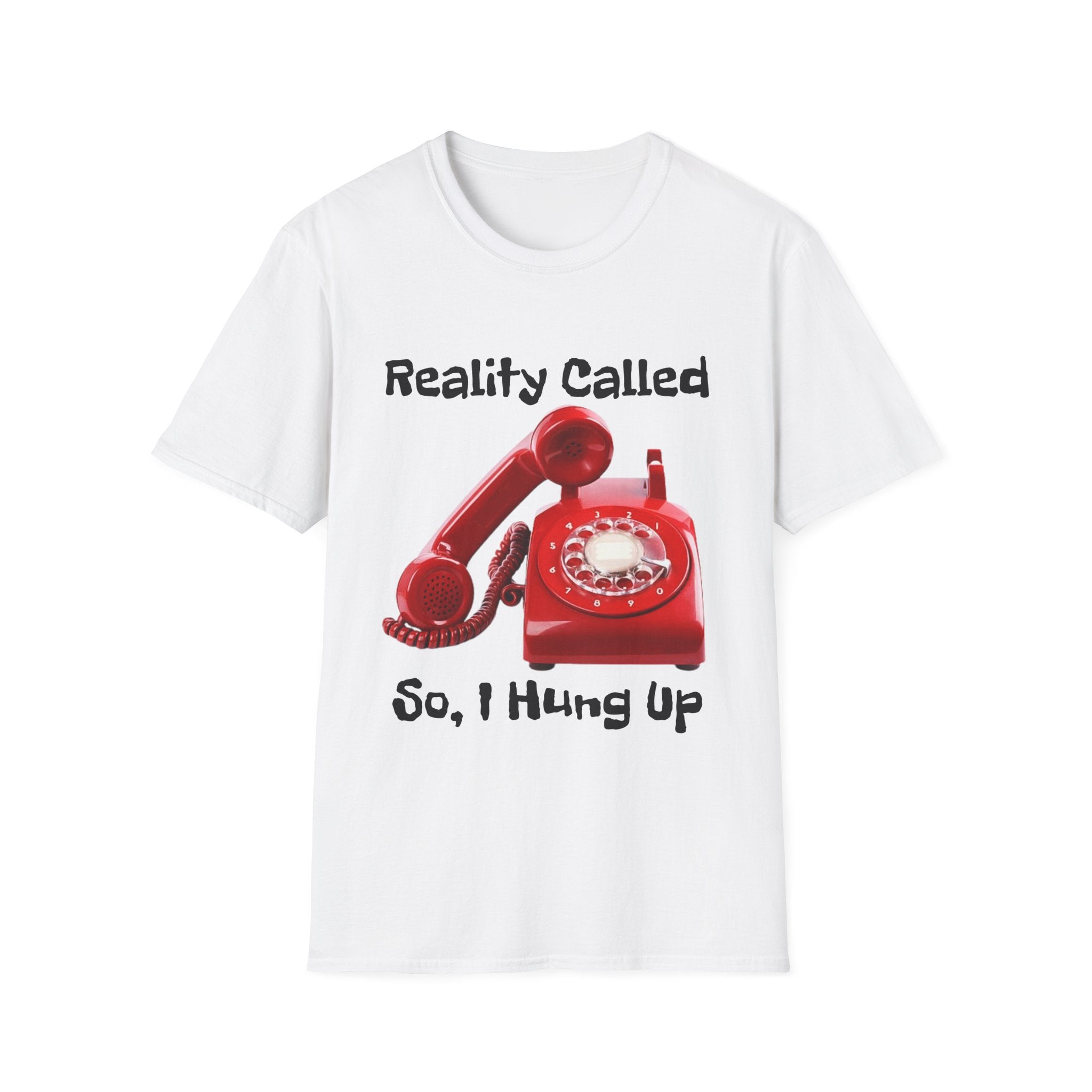 Reality Called So I Hung Up Unisex Softstyle T-Shirt