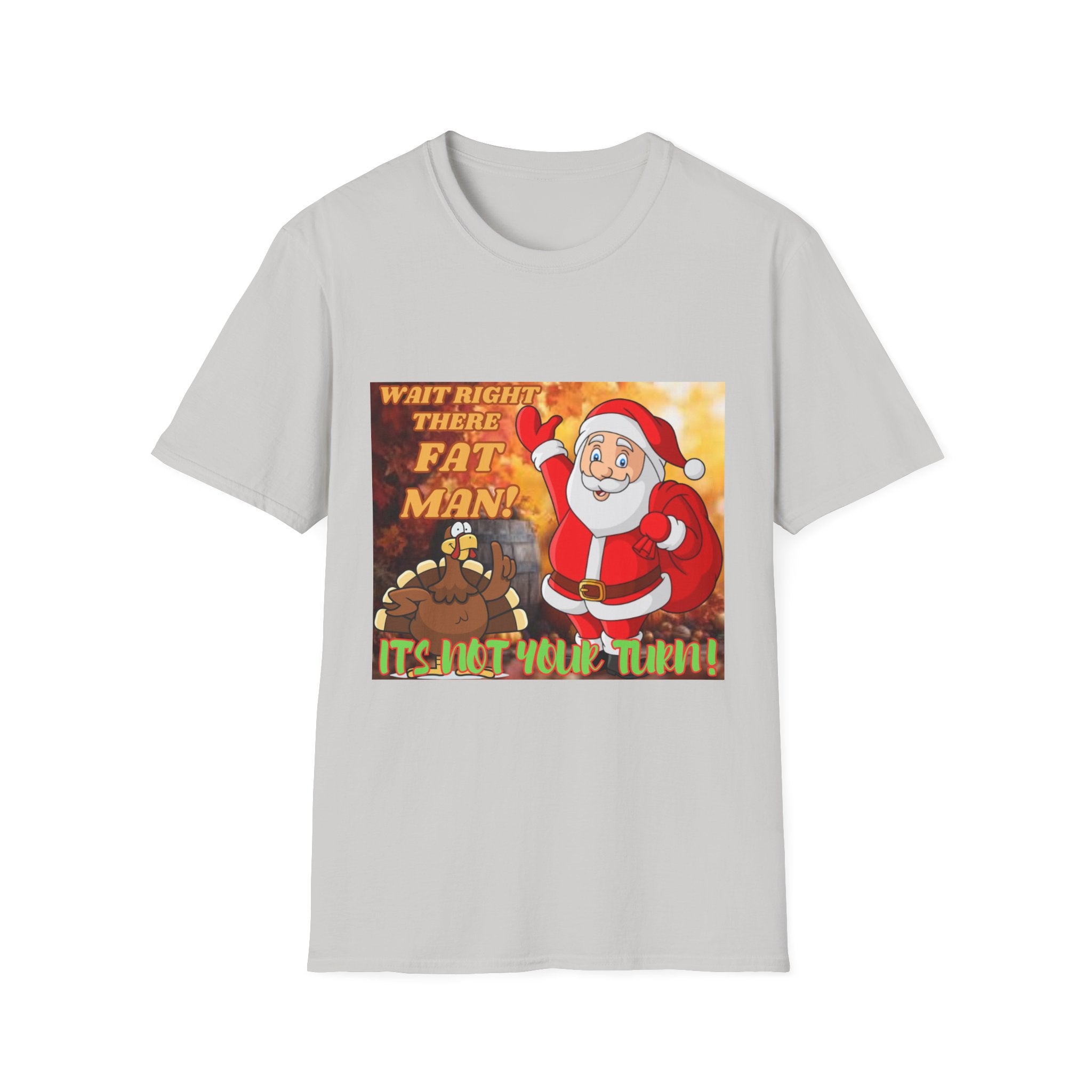 Wait Right There Fat Man It's Not Your Turn Unisex Softstyle T-Shirt