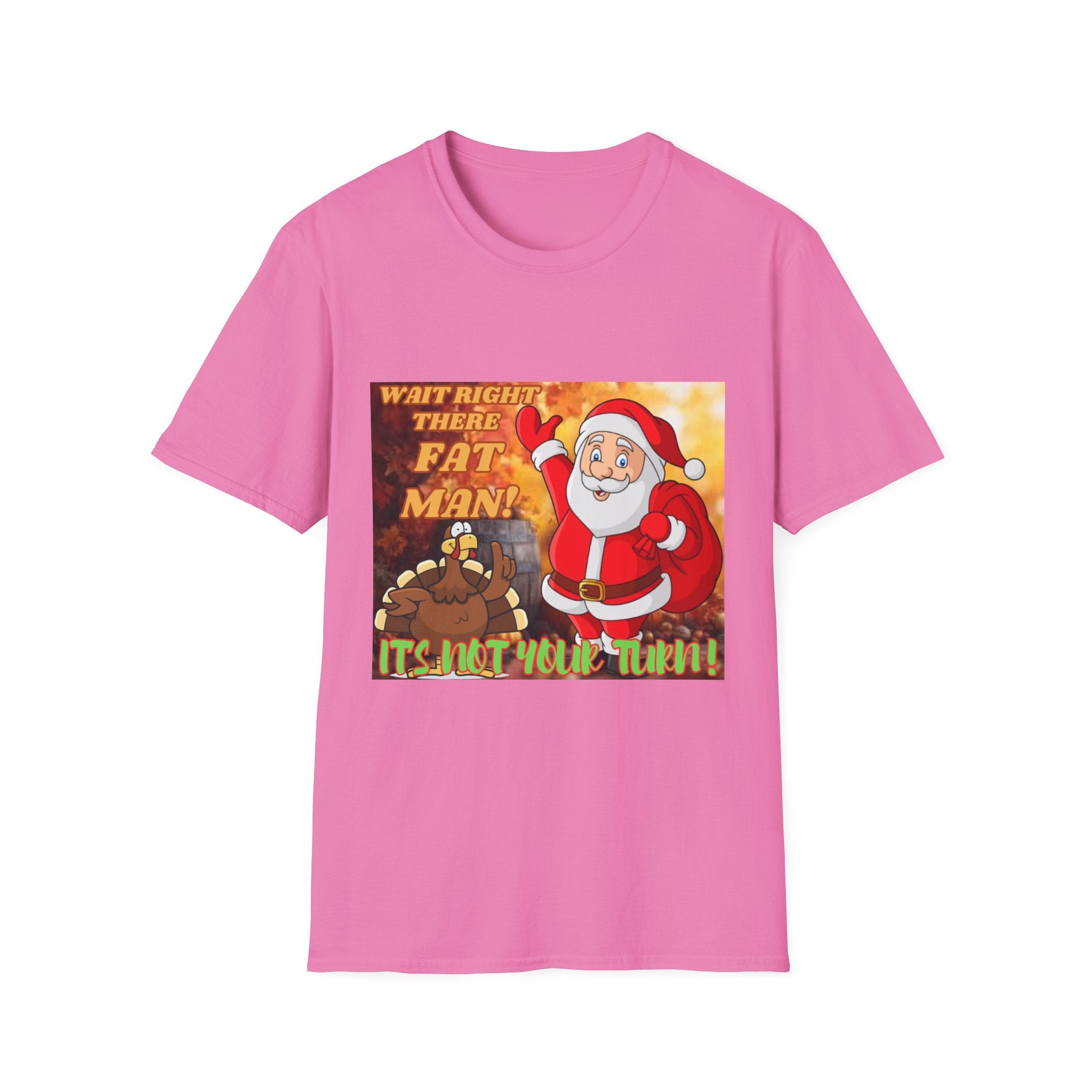 Wait Right There Fat Man It's Not Your Turn Unisex Softstyle T-Shirt