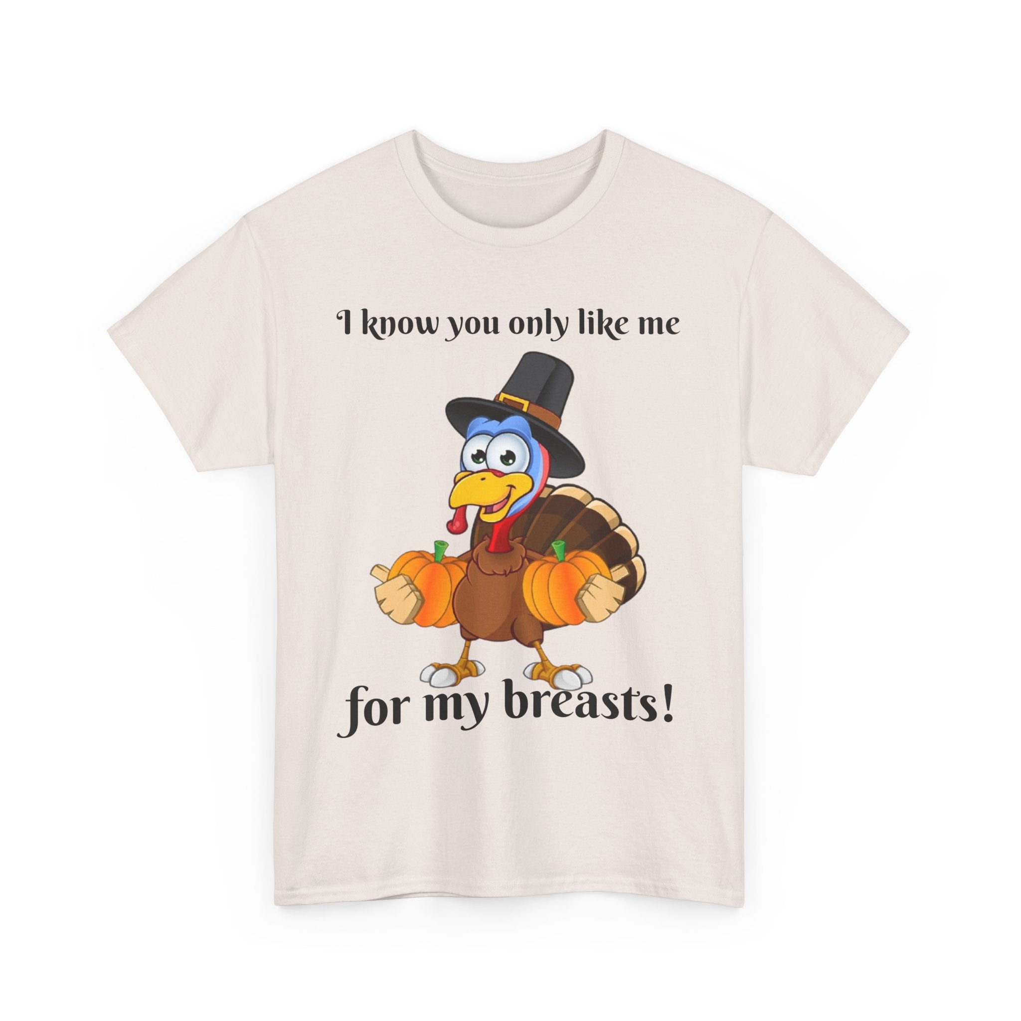 I Know You Only Like Me For My Breasts! Unisex Heavy Cotton T-Shirt