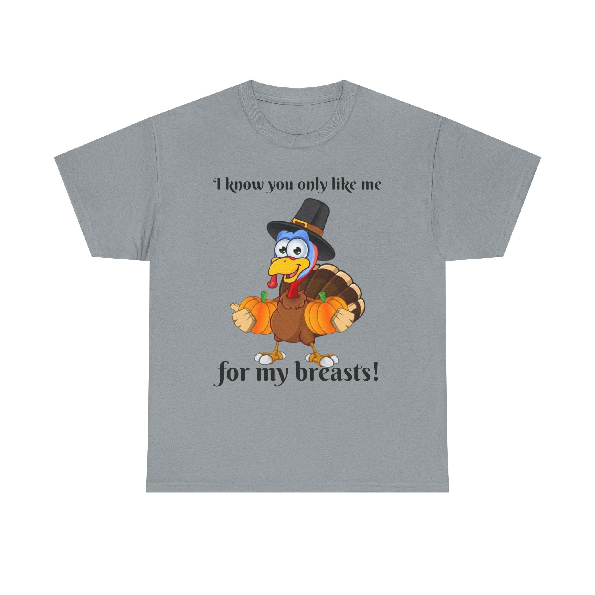 I Know You Only Like Me For My Breasts! Unisex Heavy Cotton T-Shirt