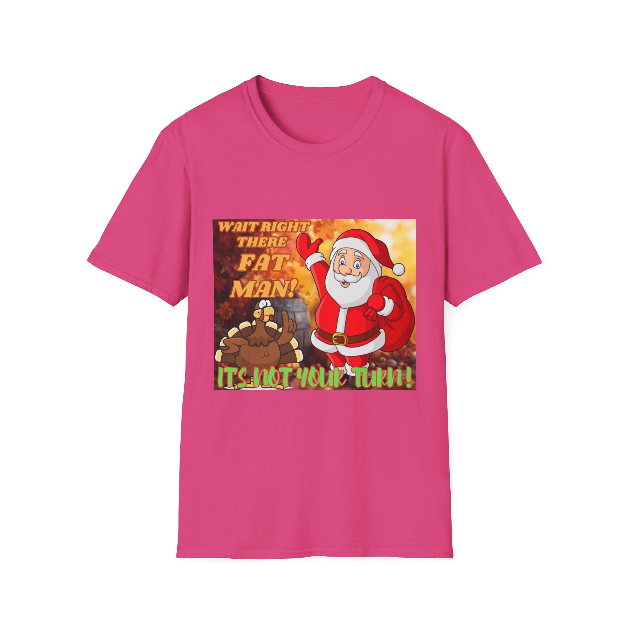 Wait Right There Fat Man It's Not Your Turn Unisex Softstyle T-Shirt
