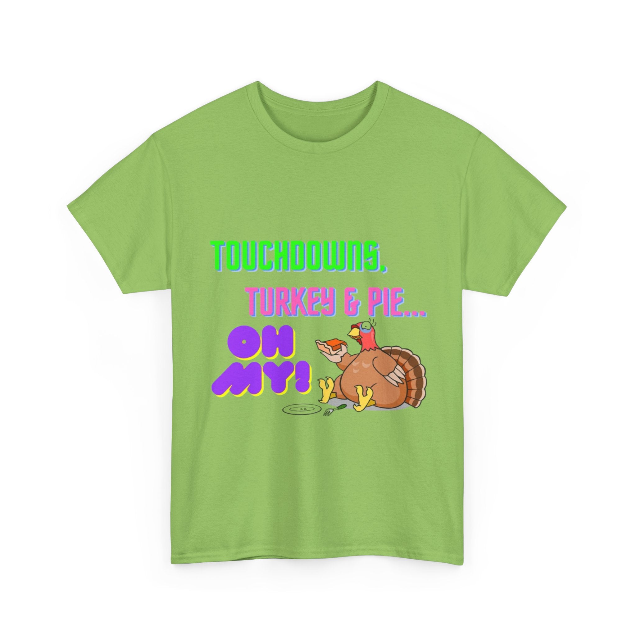 Touchdowns, Turkey & Pie Oh My! Unisex Heavy Cotton T-Shirt