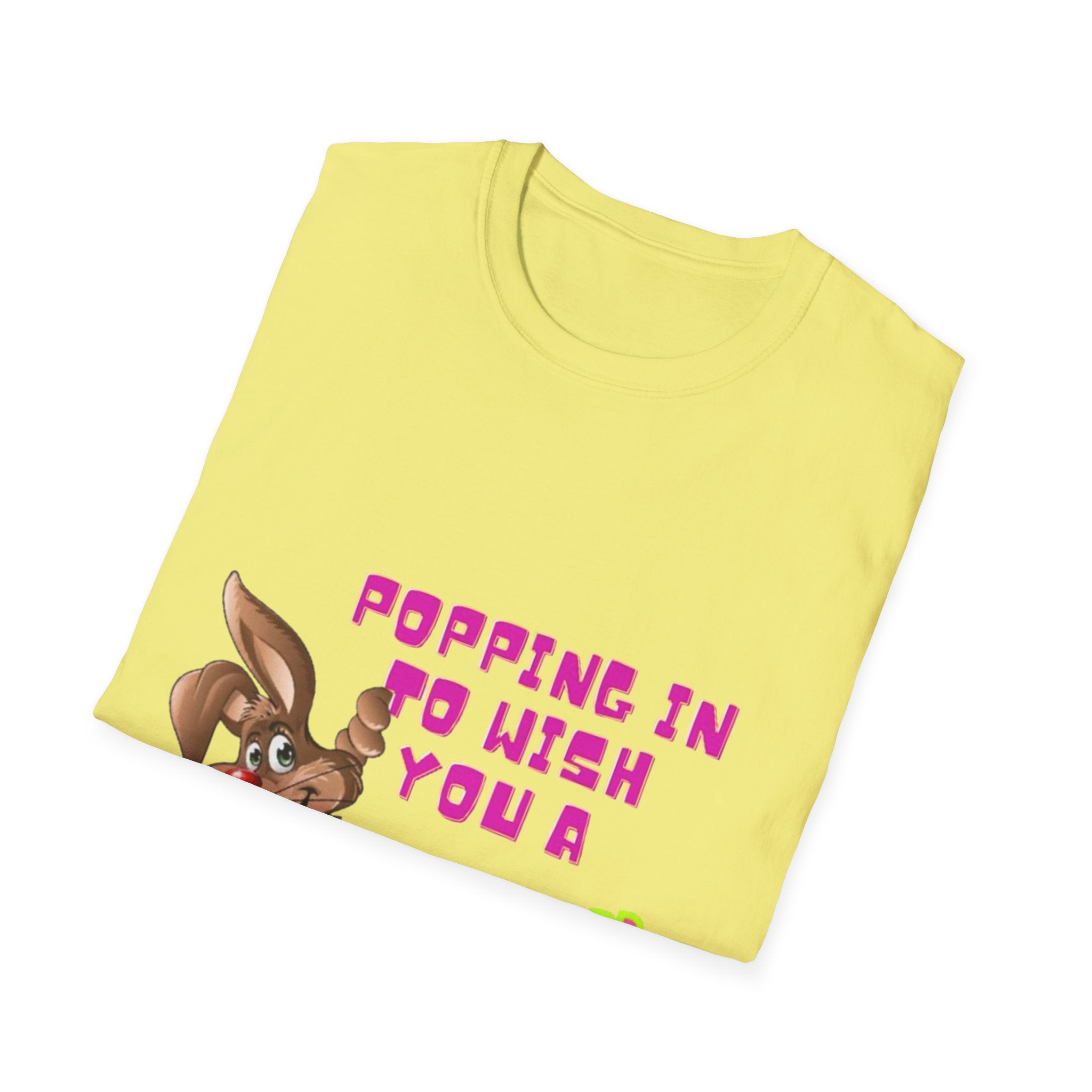 Popping In To Wish You A Happy Easter Bunny Unisex Softstyle T-Shirt