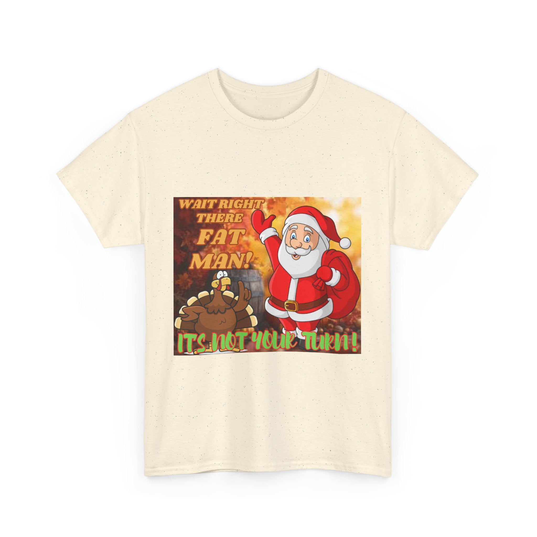 Wait Right There Fat Man It's Not Your Turn Unisex Heavy Cotton T-Shirt