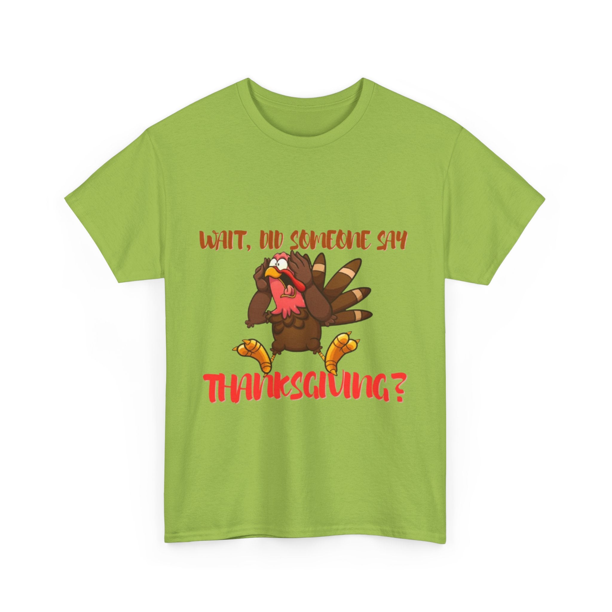 Wait, Did Someone Say Thanksgiving? Unisex Heavy Cotton T-Shirt