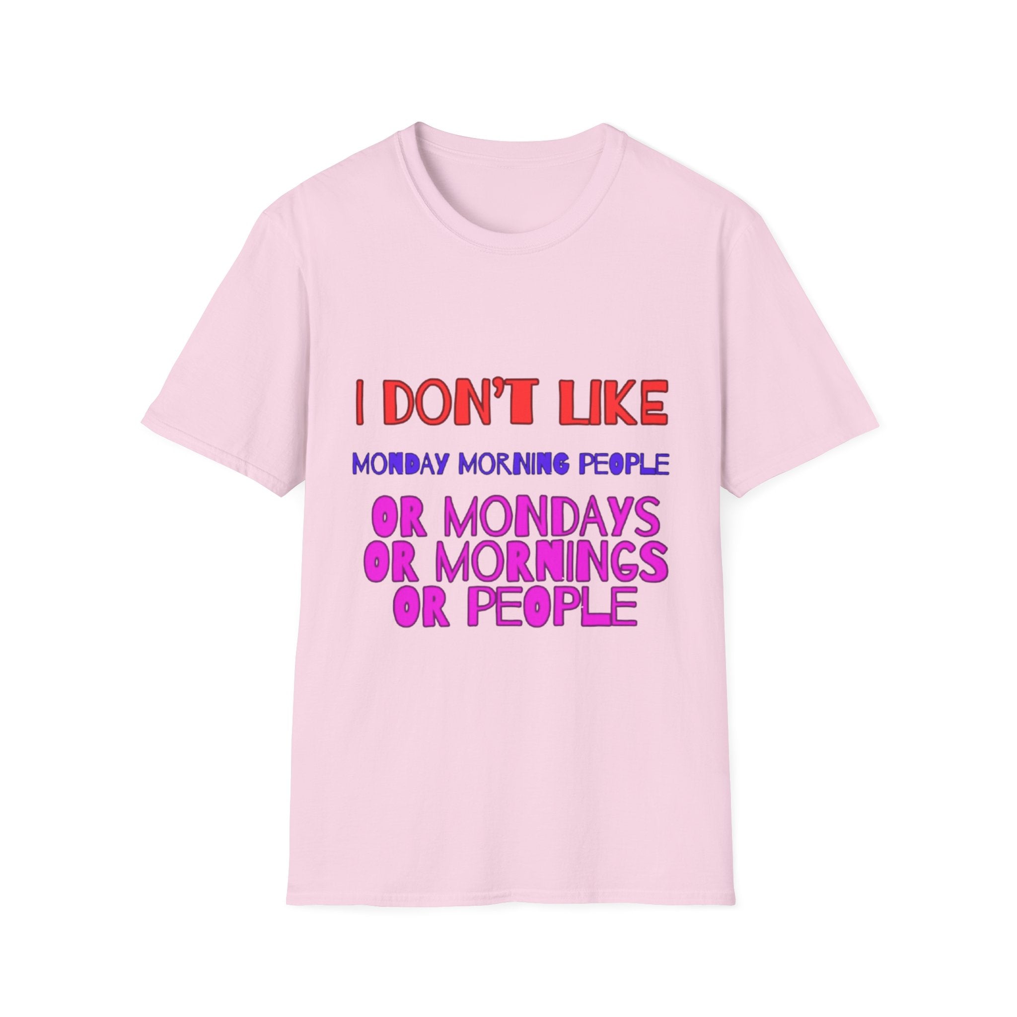 I Don't Like Mondays, Mornings, People Unisex Softstyle T-Shirt