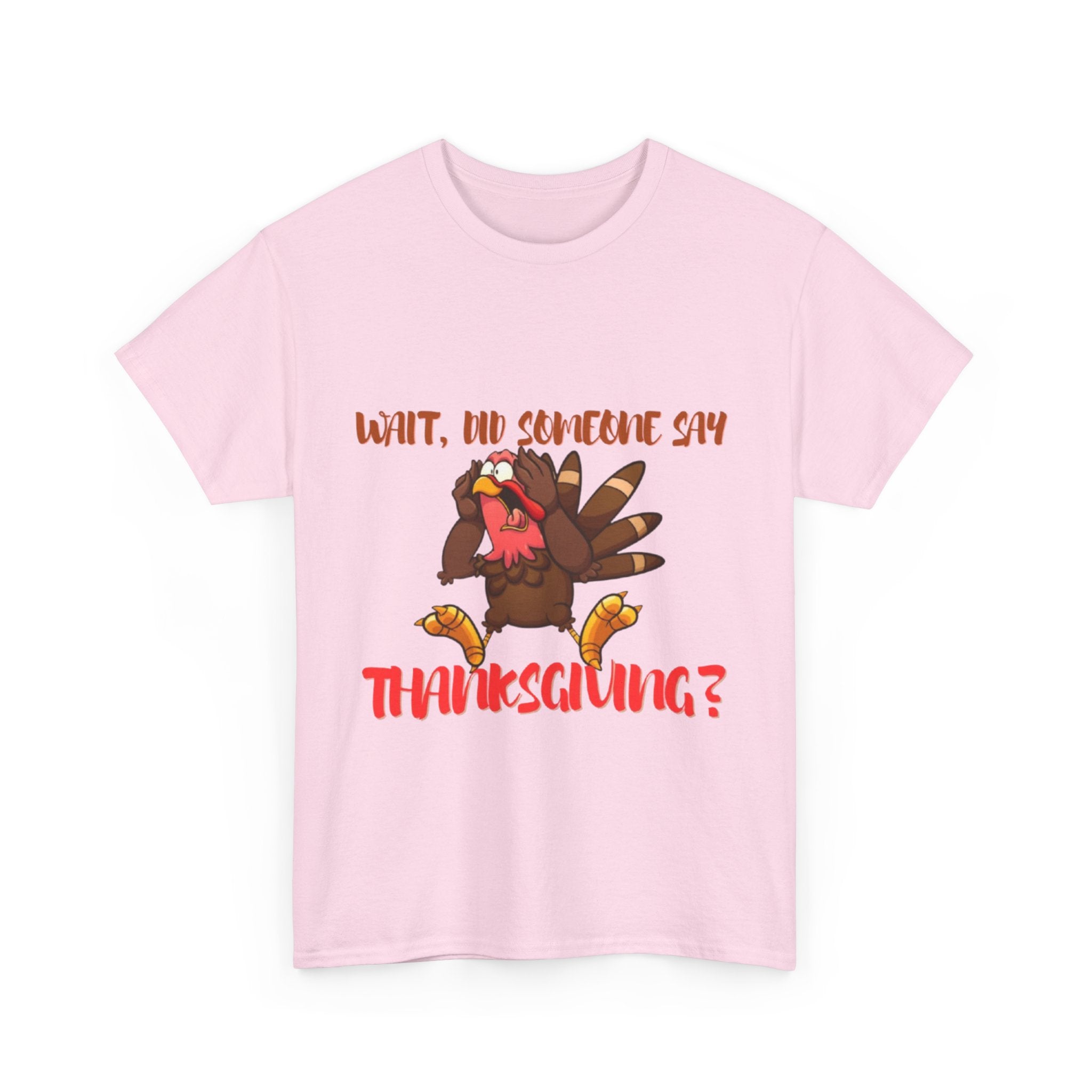 Wait, Did Someone Say Thanksgiving? Unisex Heavy Cotton T-Shirt