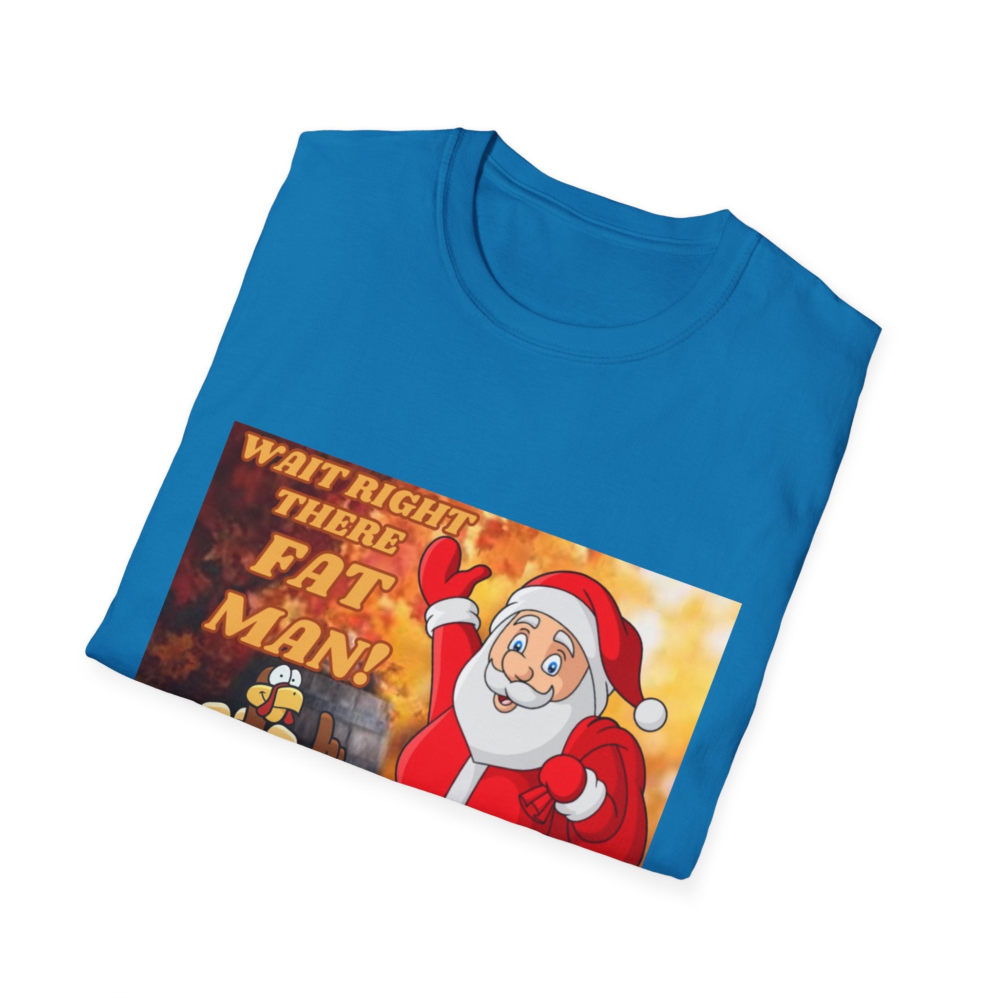 Wait Right There Fat Man It's Not Your Turn Unisex Softstyle T-Shirt