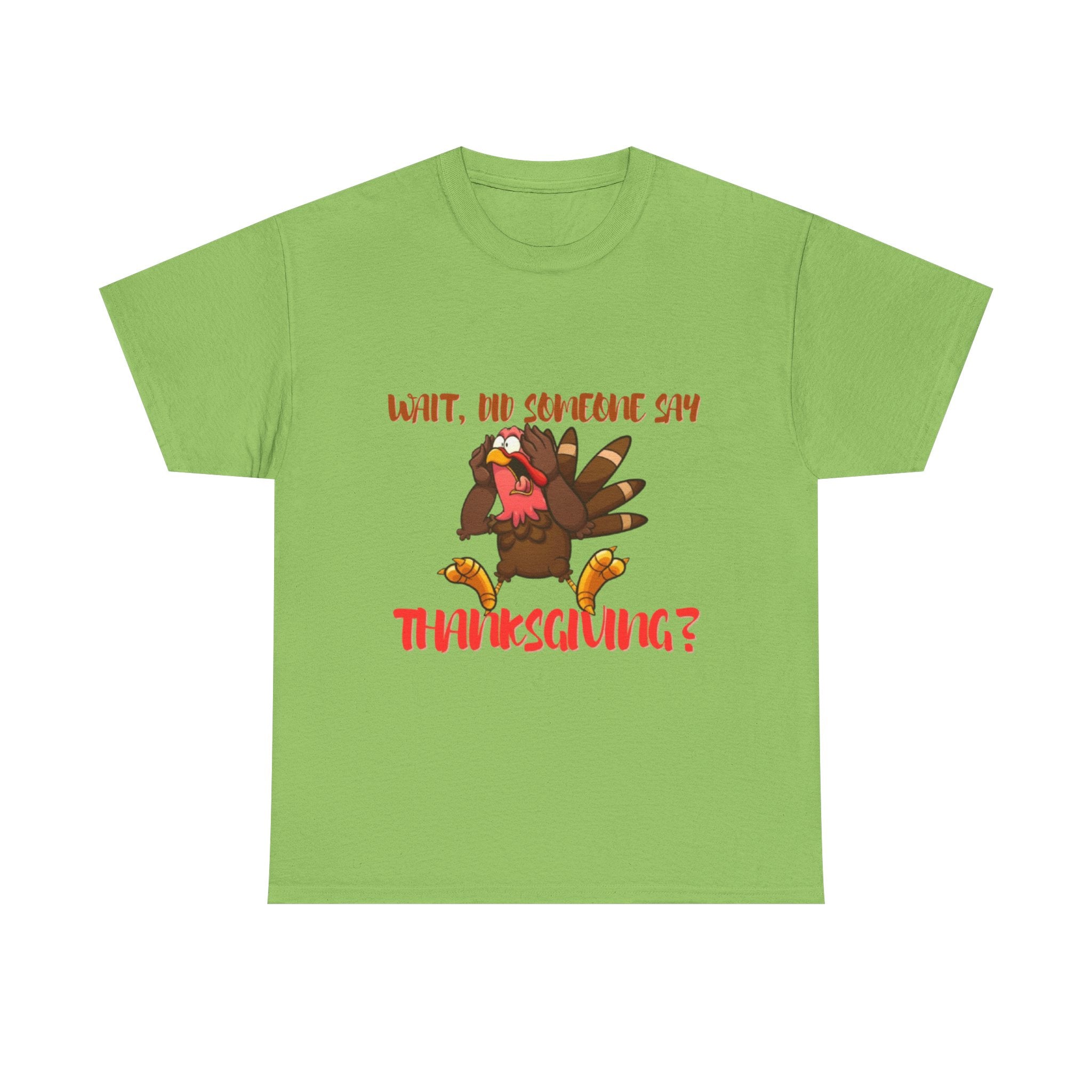 Wait, Did Someone Say Thanksgiving? Unisex Heavy Cotton T-Shirt
