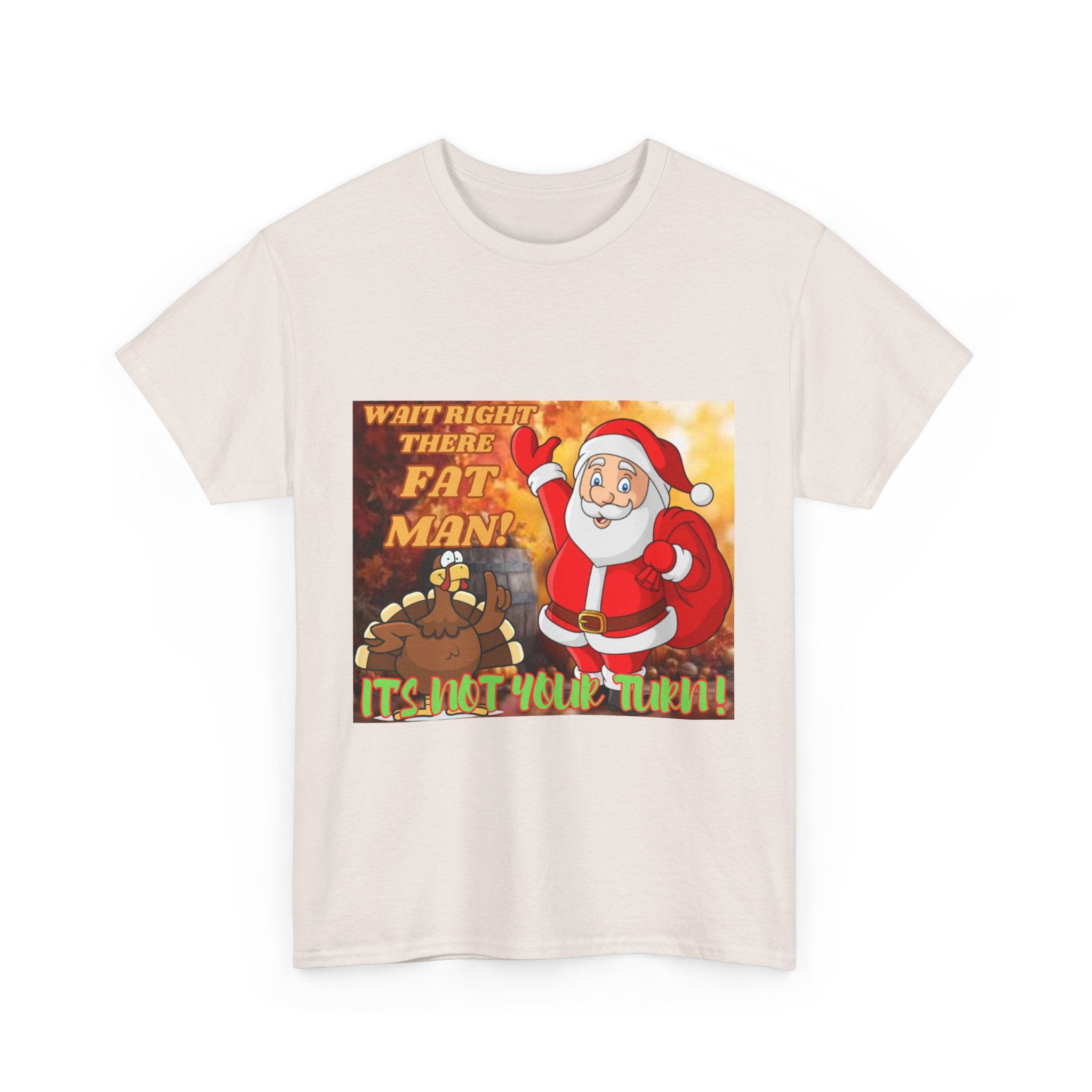 Wait Right There Fat Man It's Not Your Turn Unisex Heavy Cotton T-Shirt
