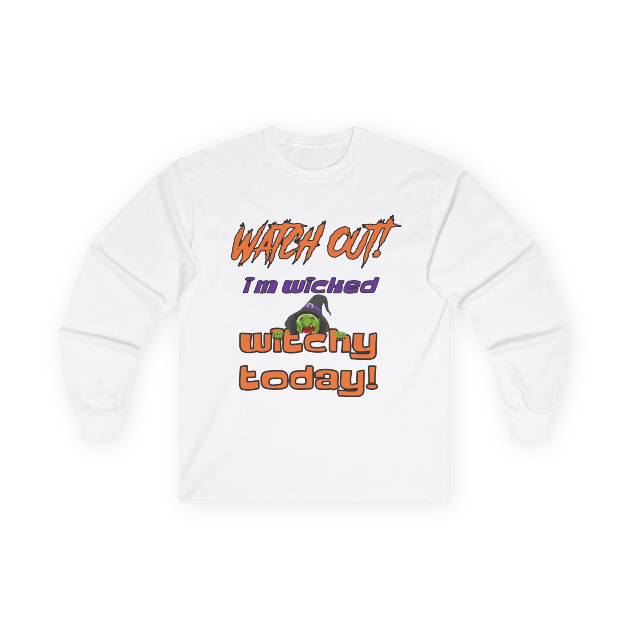 Watch Out I Am Wicked Witchy Today Unisex Ultra Cotton Long Sleeve T-Shirt