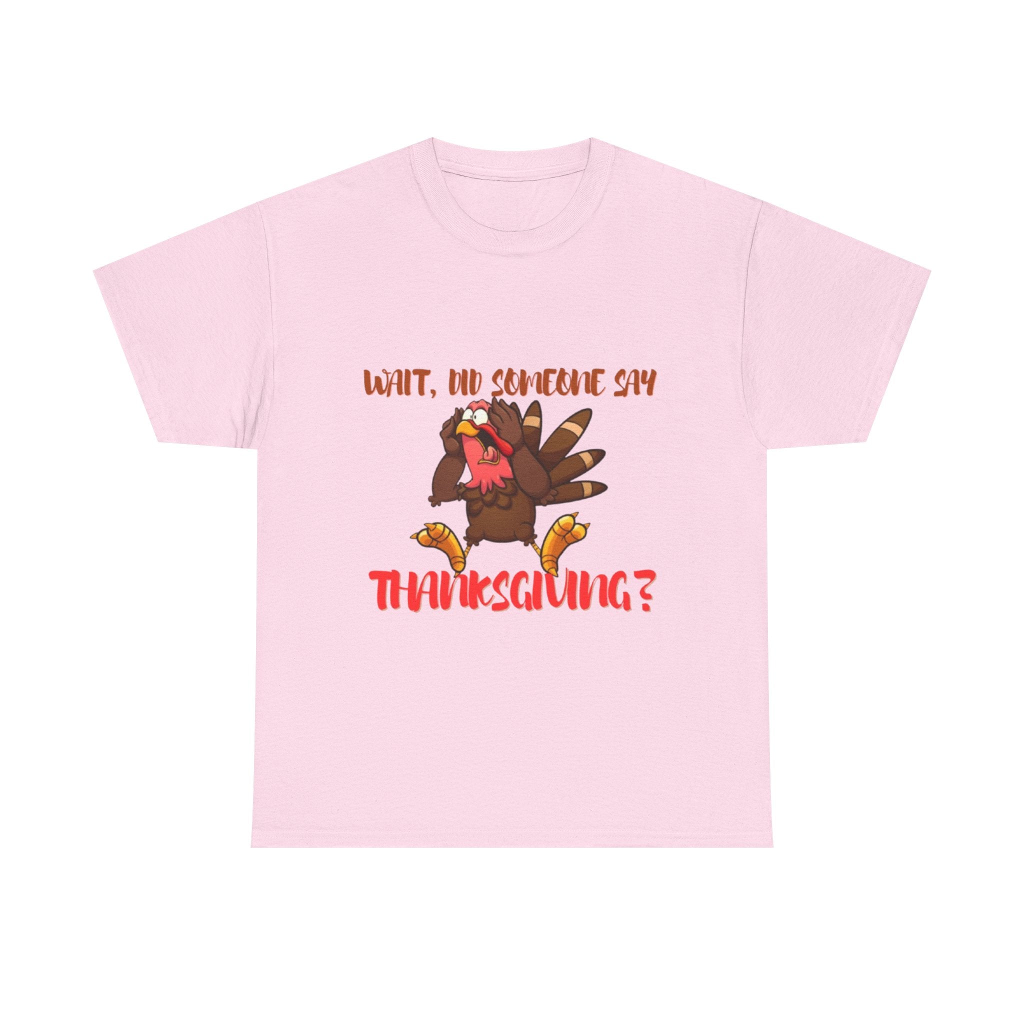 Wait, Did Someone Say Thanksgiving? Unisex Heavy Cotton T-Shirt