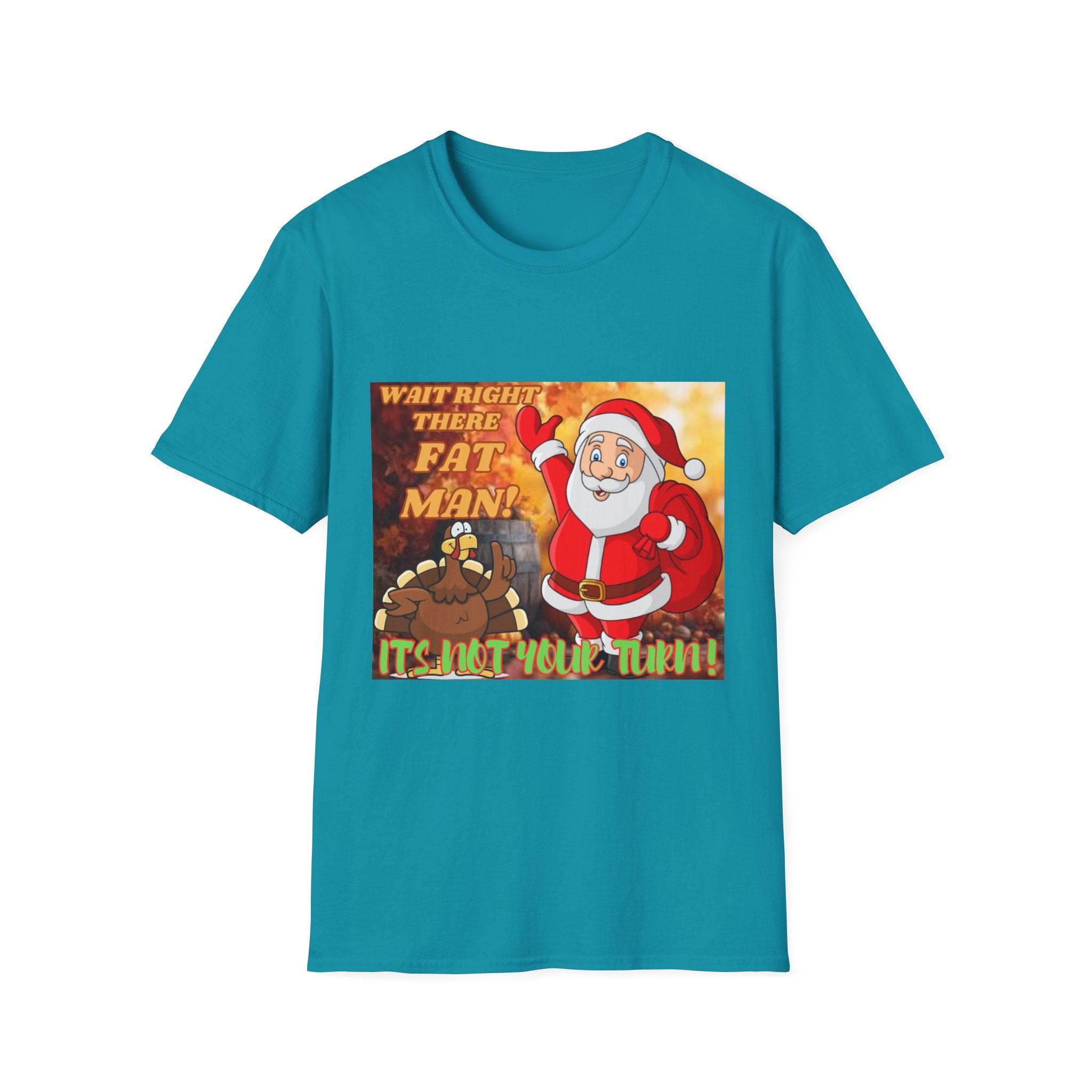 Wait Right There Fat Man It's Not Your Turn Unisex Softstyle T-Shirt