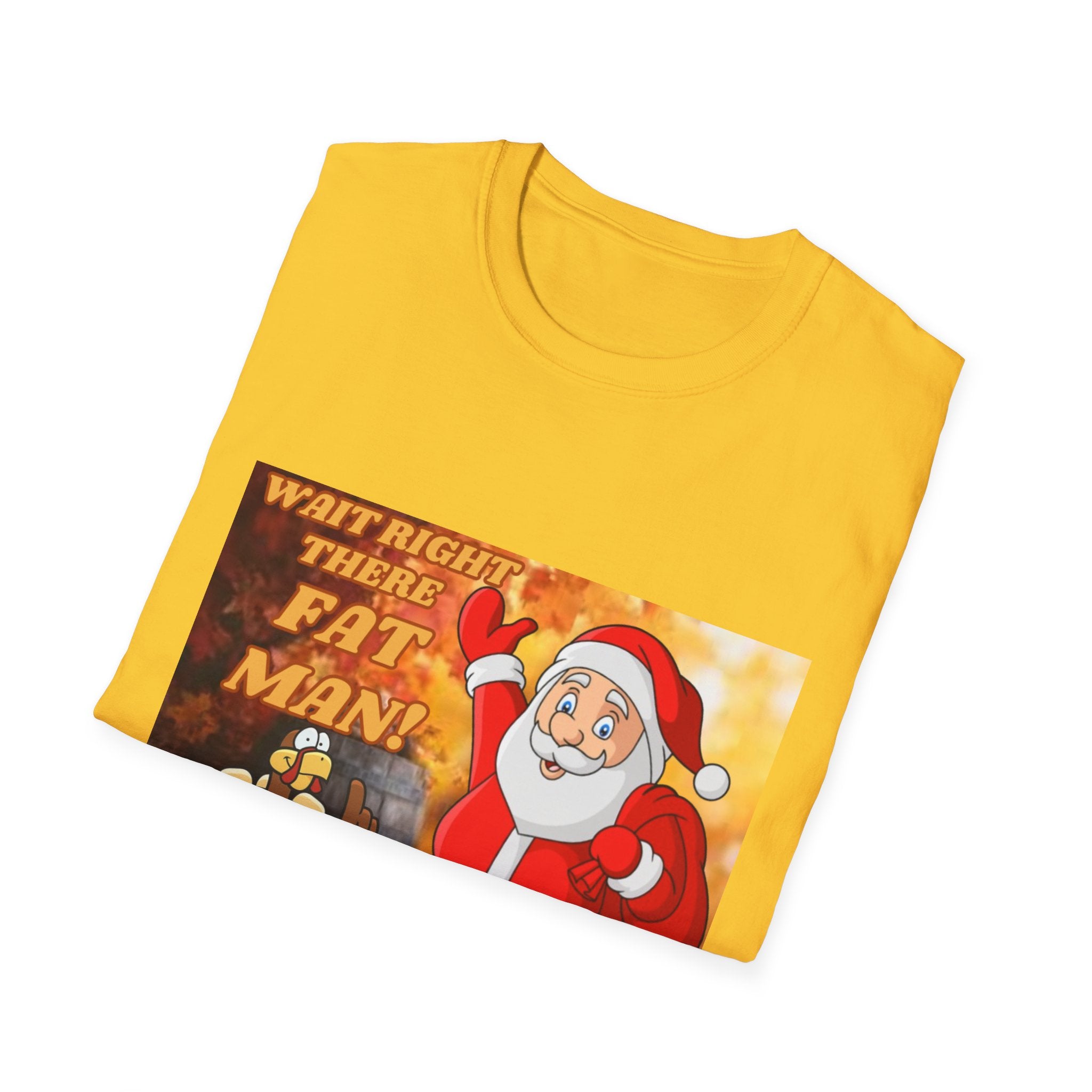 Wait Right There Fat Man It's Not Your Turn Unisex Softstyle T-Shirt