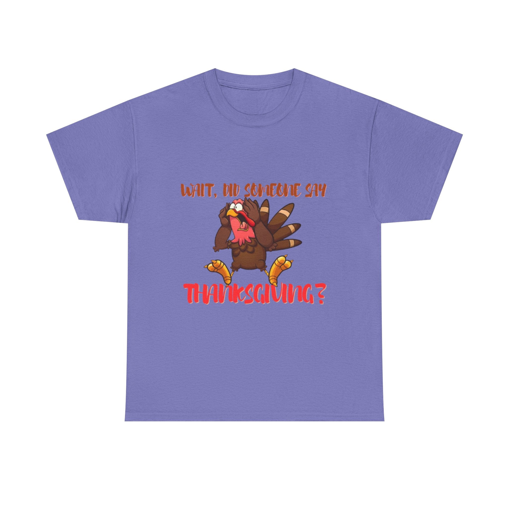 Wait, Did Someone Say Thanksgiving? Unisex Heavy Cotton T-Shirt