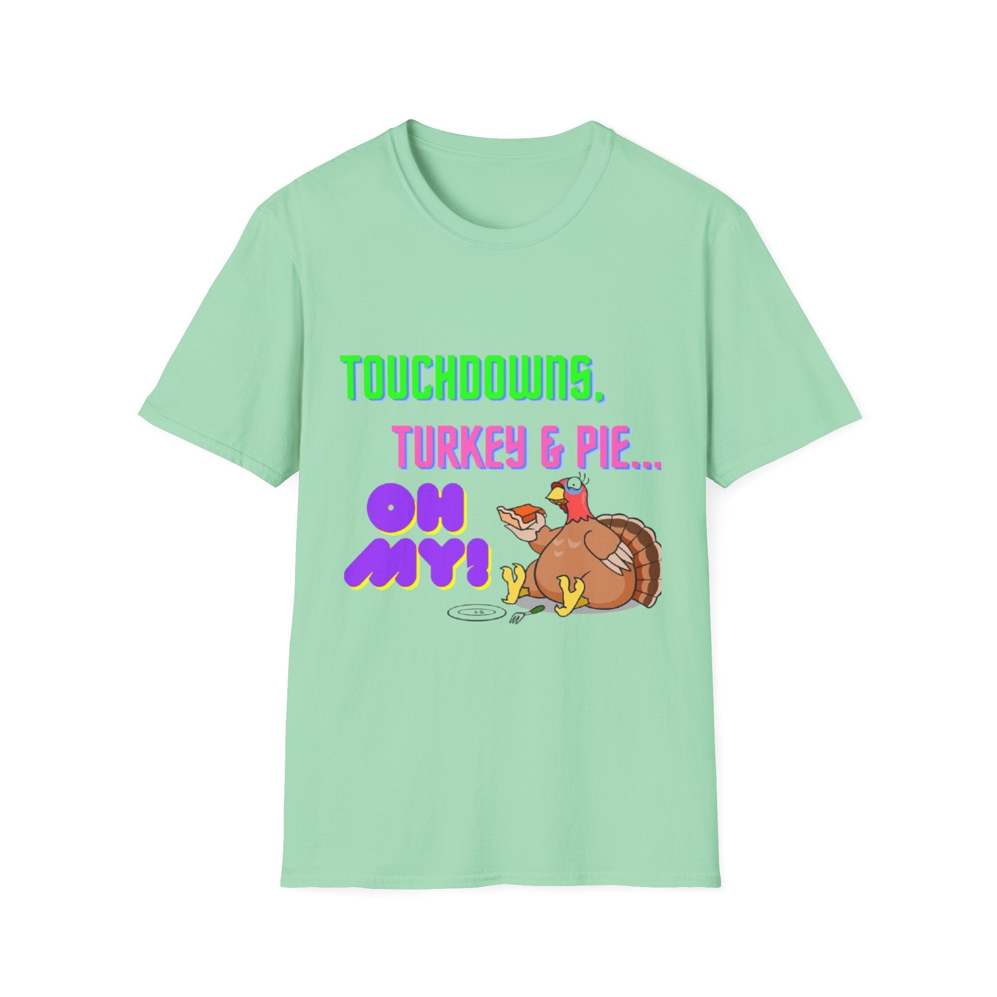 Touchdowns, Turkey & Pie Oh My! Unisex Softstyle T-Shirt