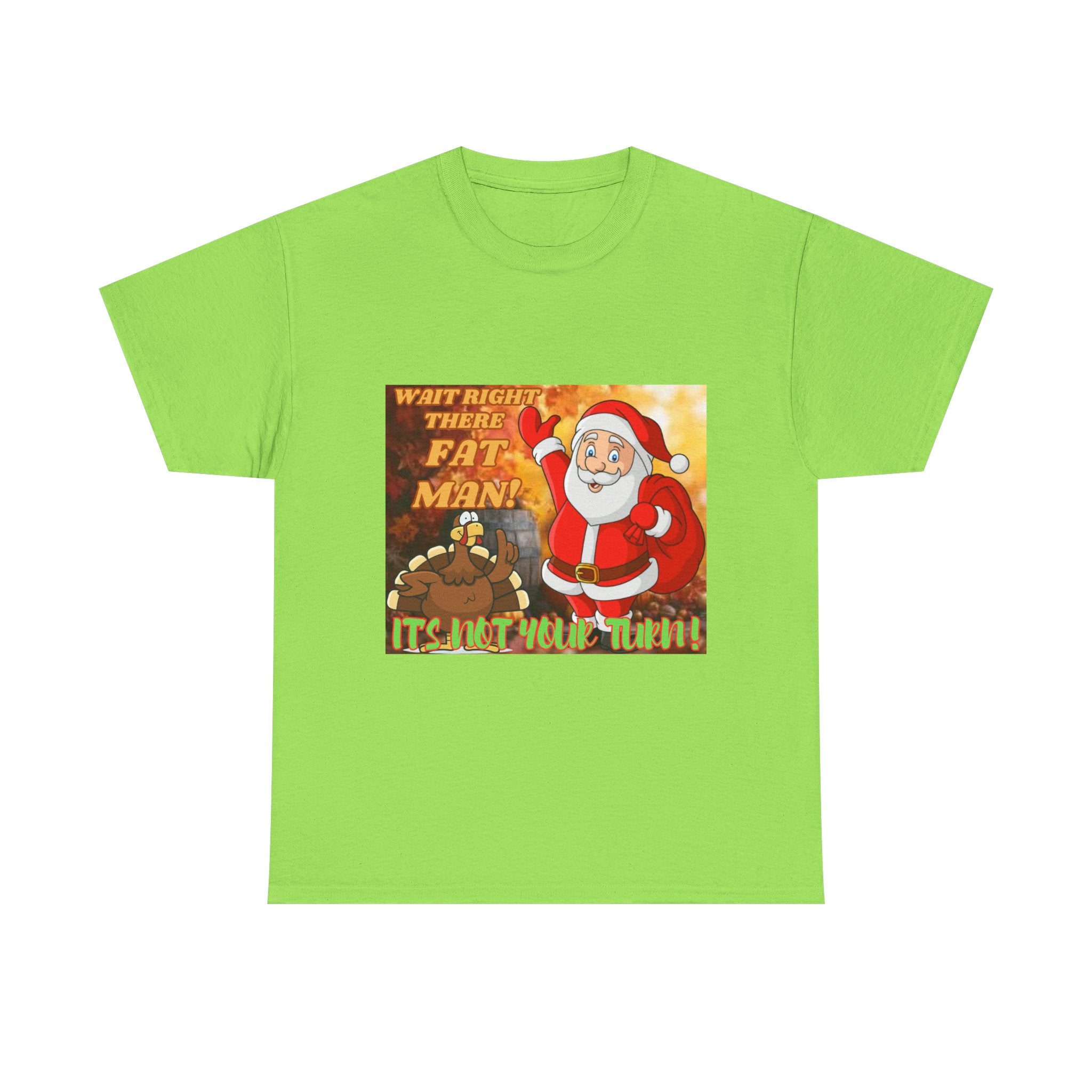 Wait Right There Fat Man It's Not Your Turn Unisex Heavy Cotton T-Shirt