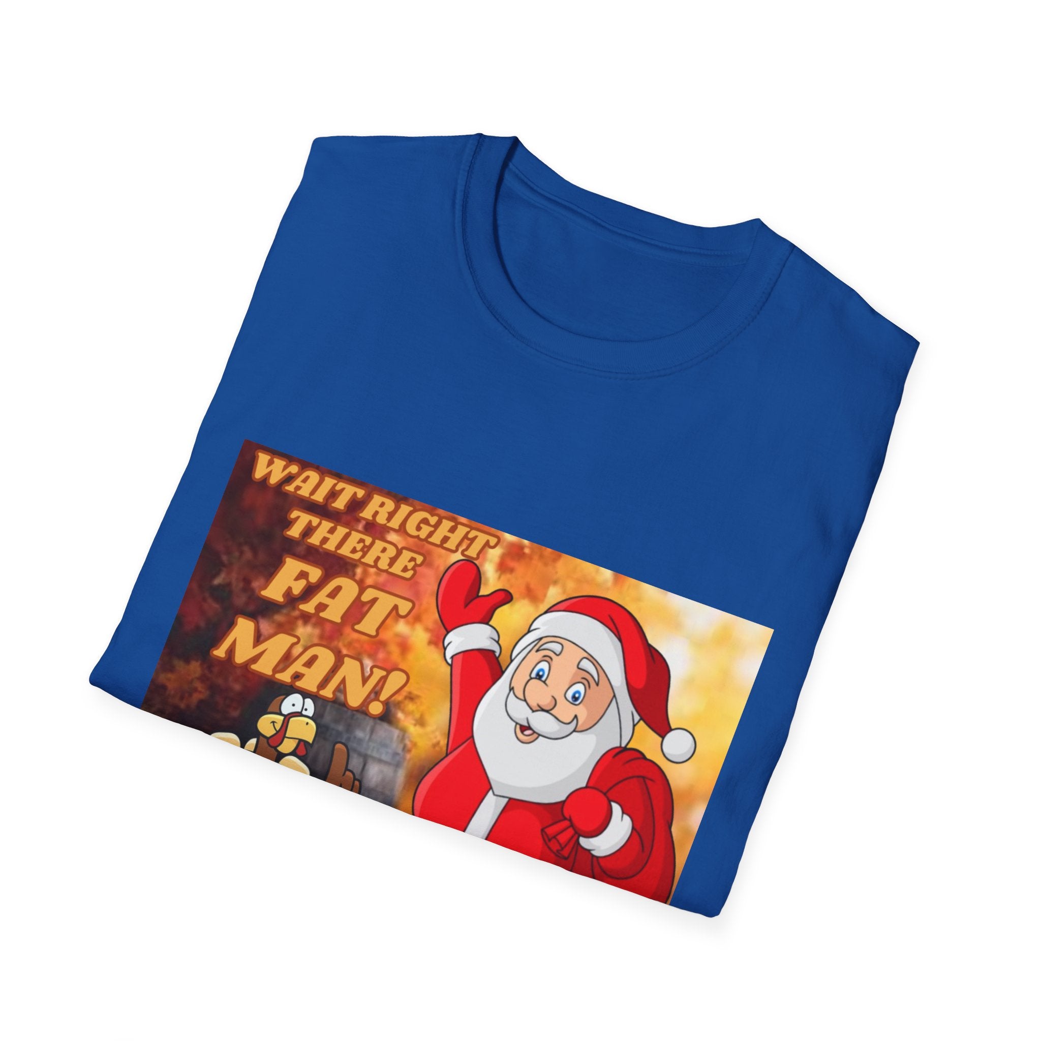 Wait Right There Fat Man It's Not Your Turn Unisex Softstyle T-Shirt
