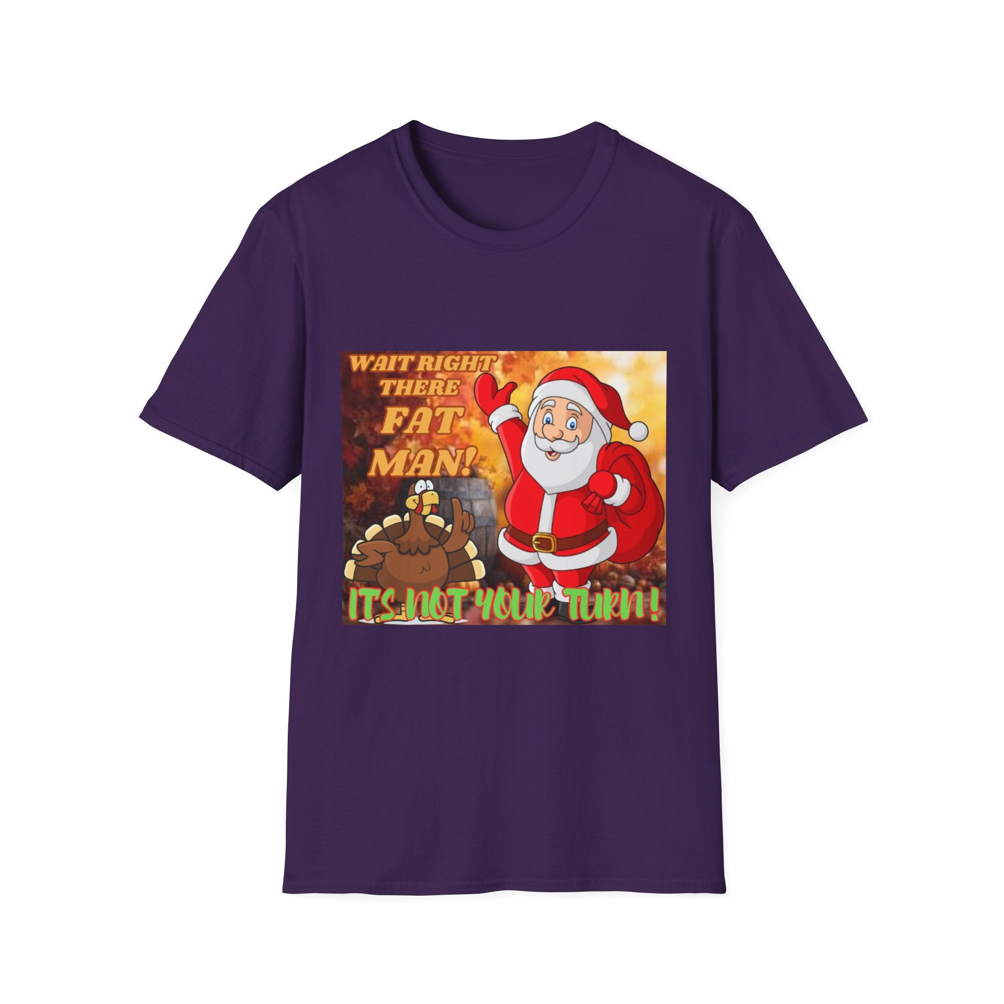 Wait Right There Fat Man It's Not Your Turn Unisex Softstyle T-Shirt
